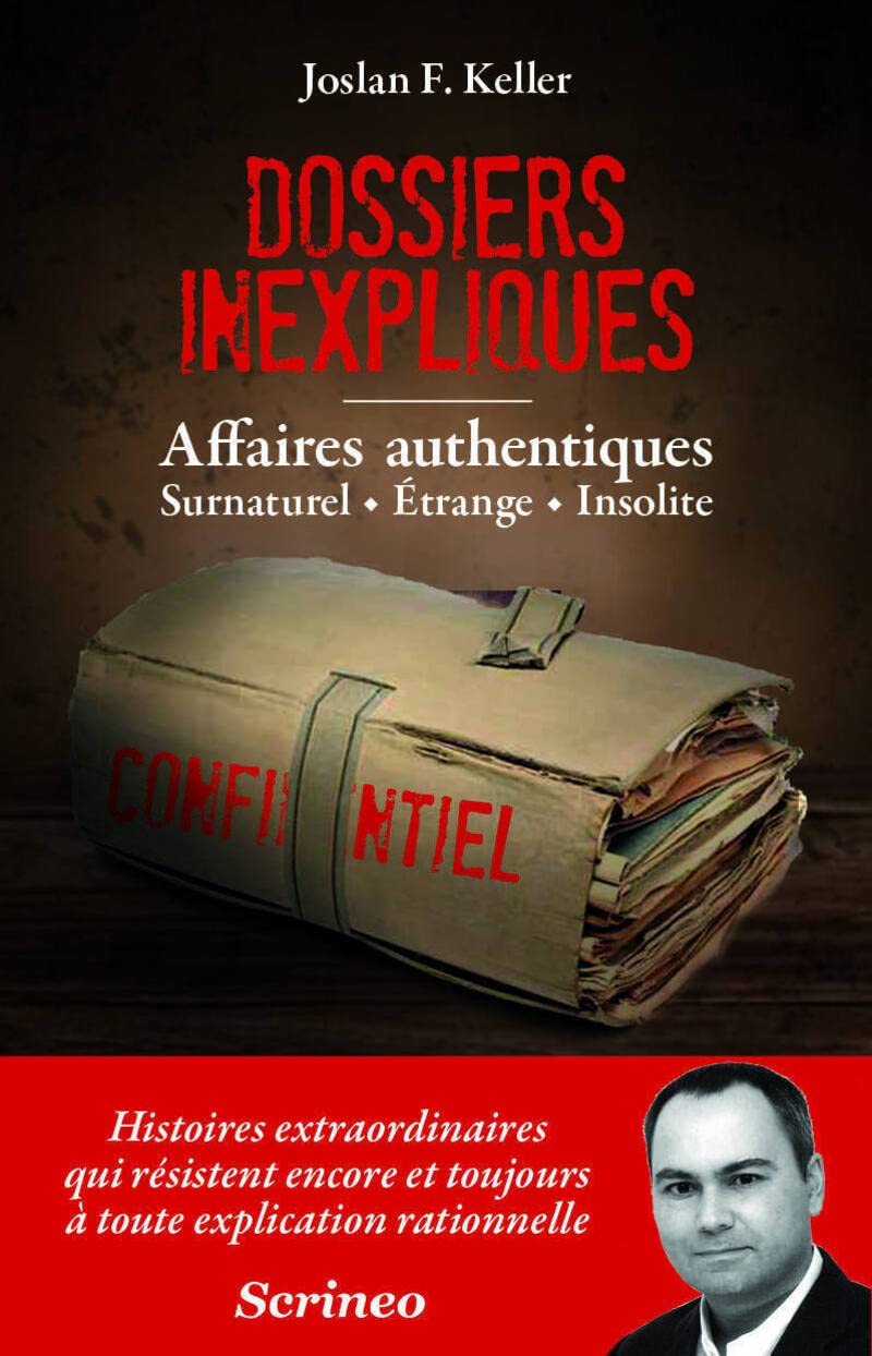 Les dossiers inexpliqués - Affaires authentiques, Surnaturel, Etrange, Insolite 9782367401355