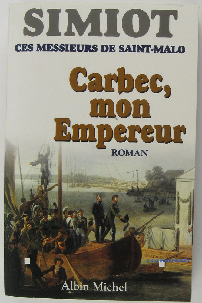 Carbec, mon empereur: Ces messieurs de Saint-Malo 9782226108012