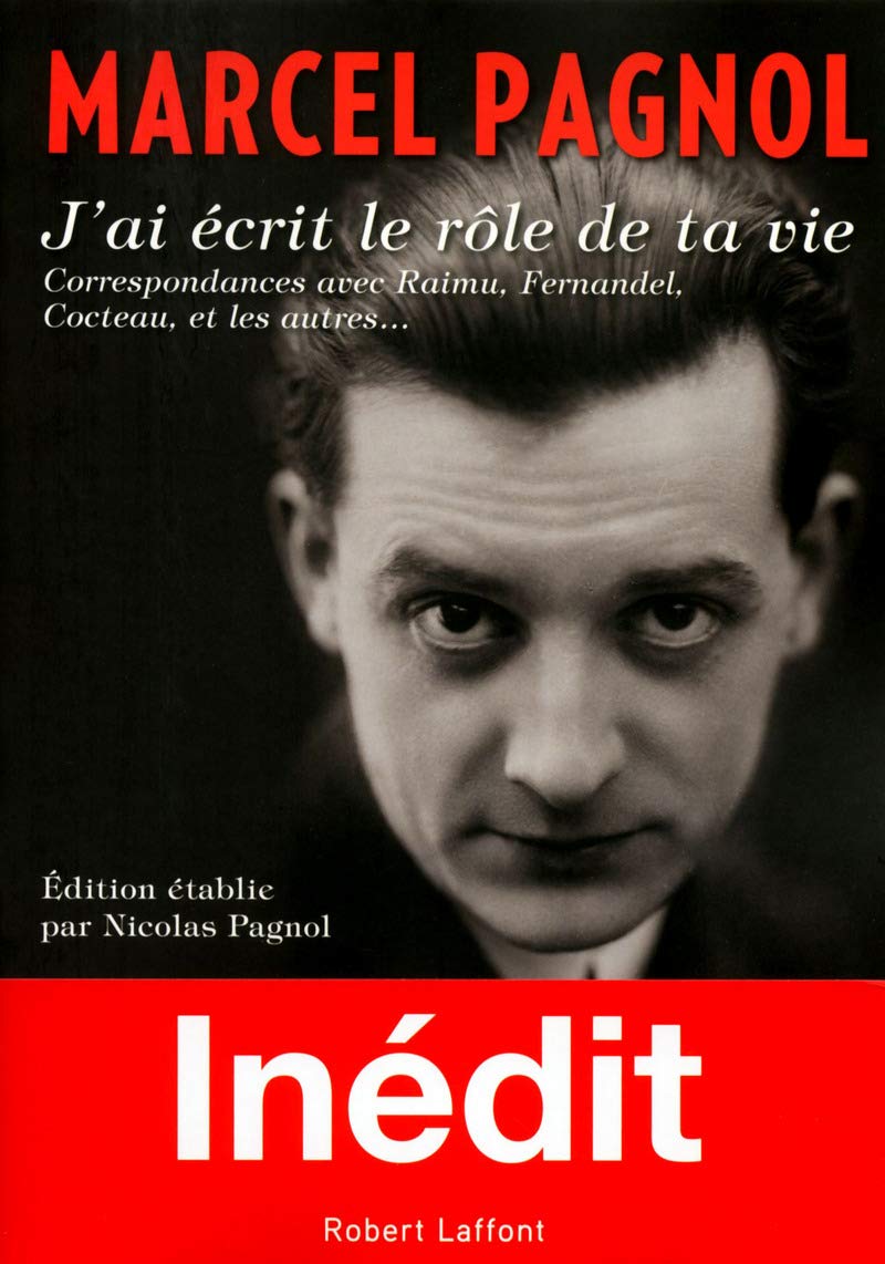 J'ai écrit le rôle de ta vie: Correspondances avec Raimu, Fernandel, Cocteau et les autres 9782221189214