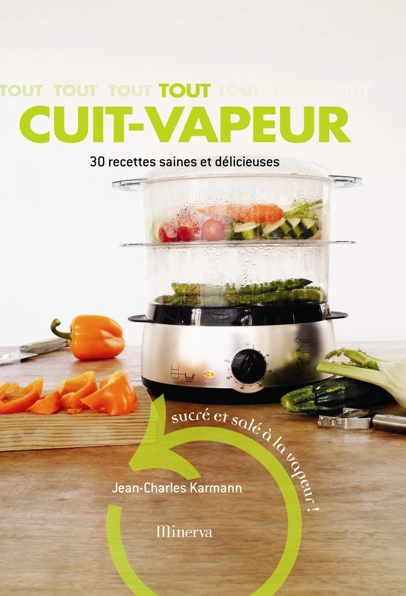 Tout cuit-vapeur. 30 recettes saines et délicieuses 9782830710786