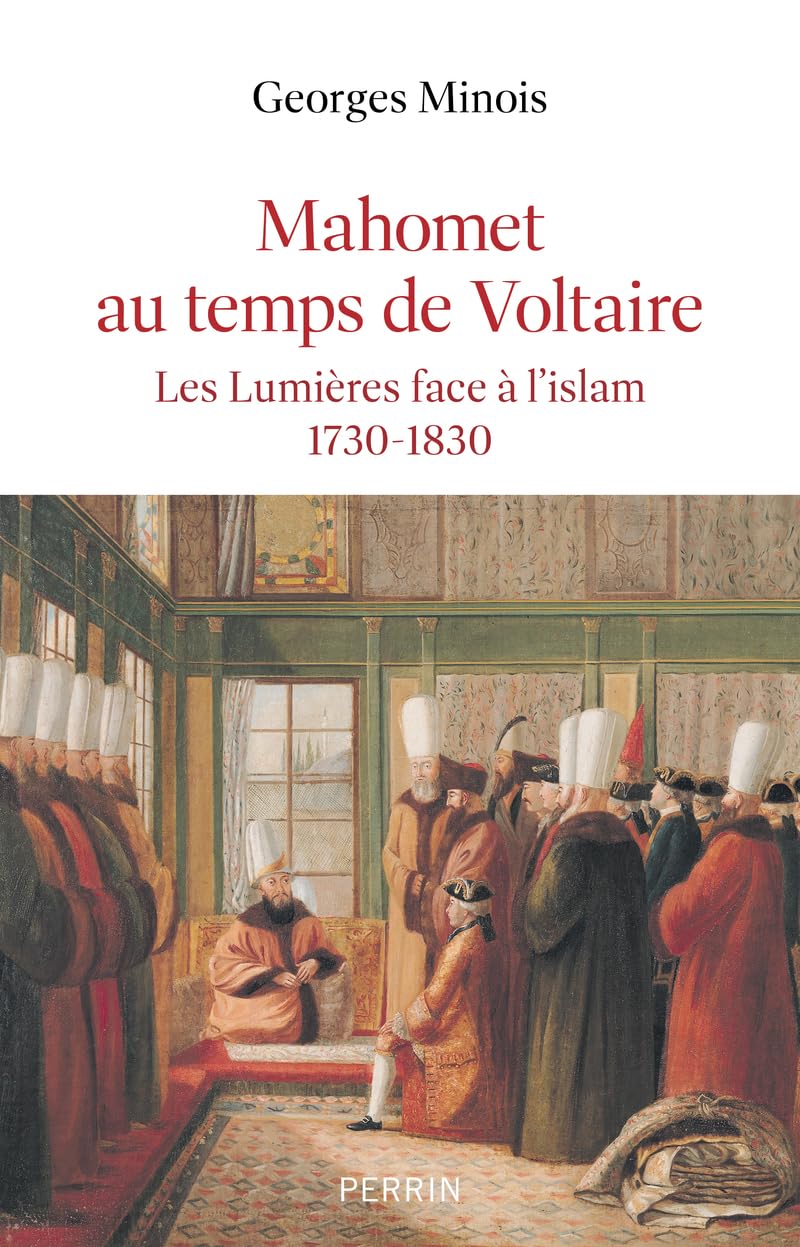 Mahomet au temps de Voltaire - Les lumières face à l'islam 1730-1830: Les Lumières face à l'islam, 1730-1830 9782262101213