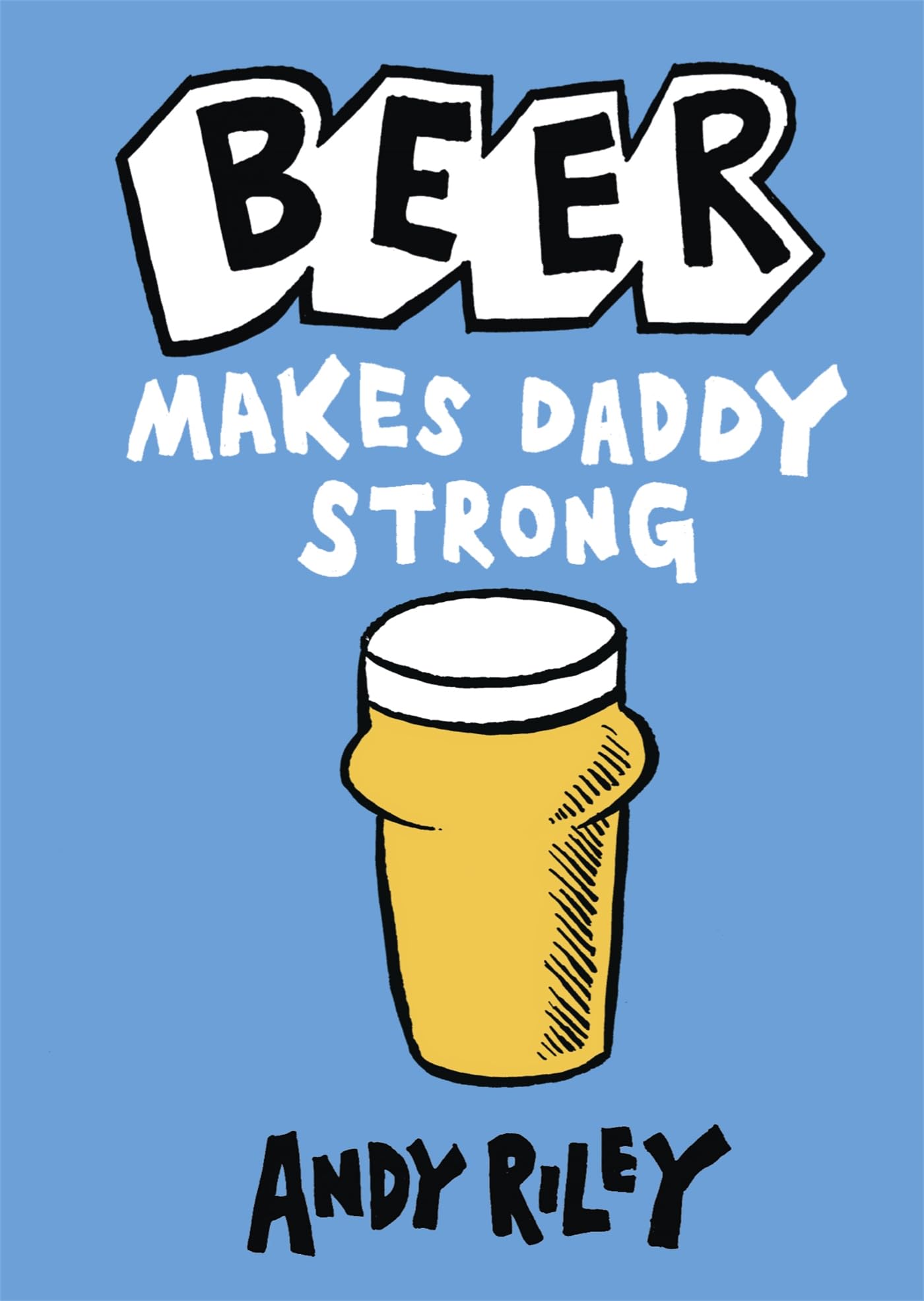 Beer Makes Daddy Strong 9781444711042