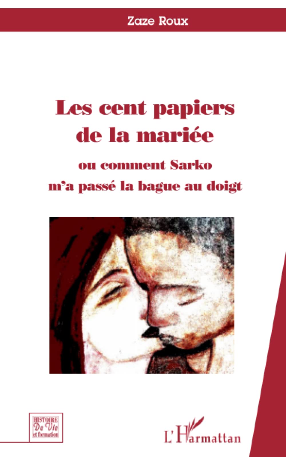Les cent papiers de la mariée: Ou comment Sarko m'a passé la bague au doigt. 9782296069565