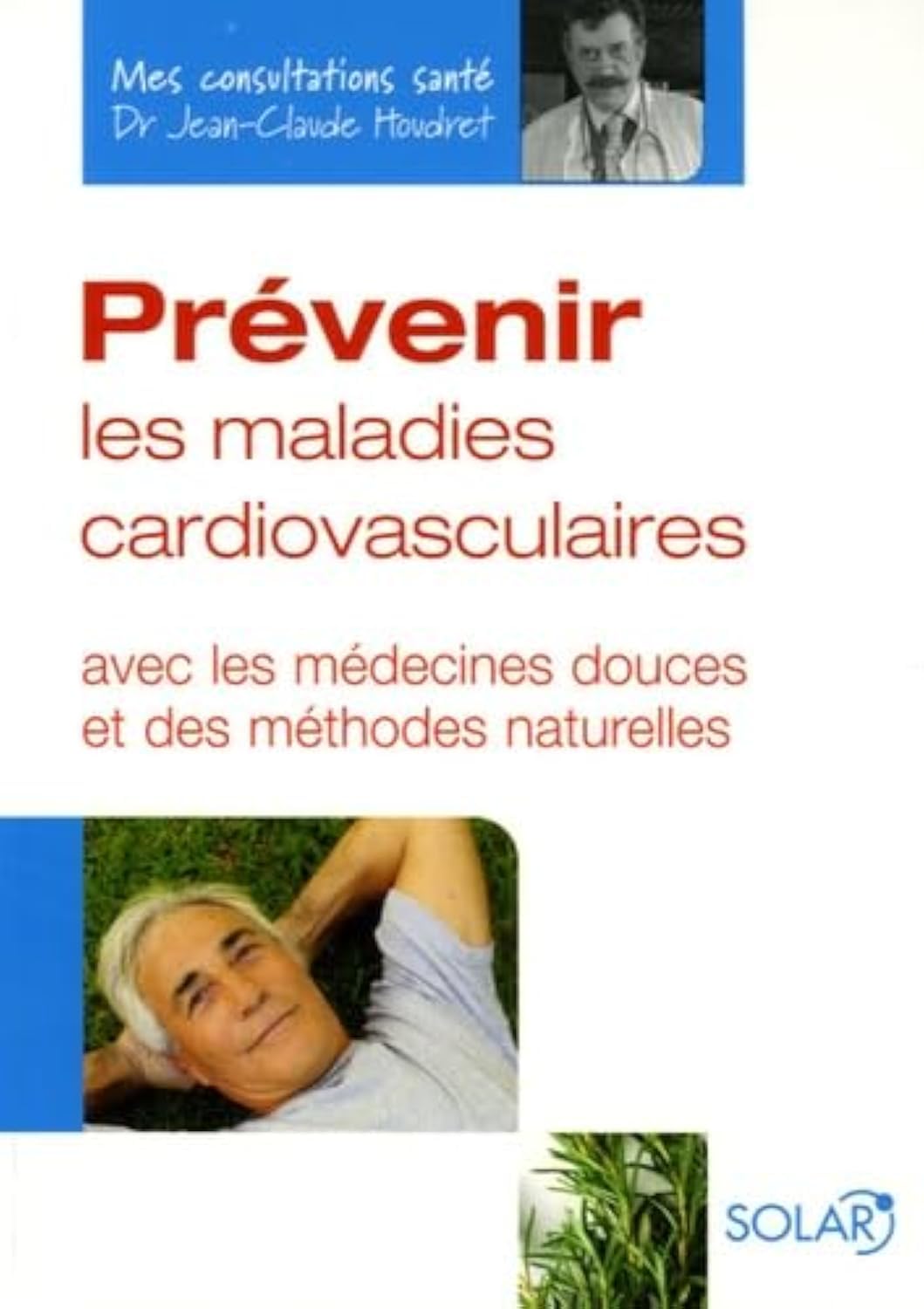 Prévenir les maladies cardiovasculaires: Avec les médecines douces et des méthodes naturelles 9782263038273