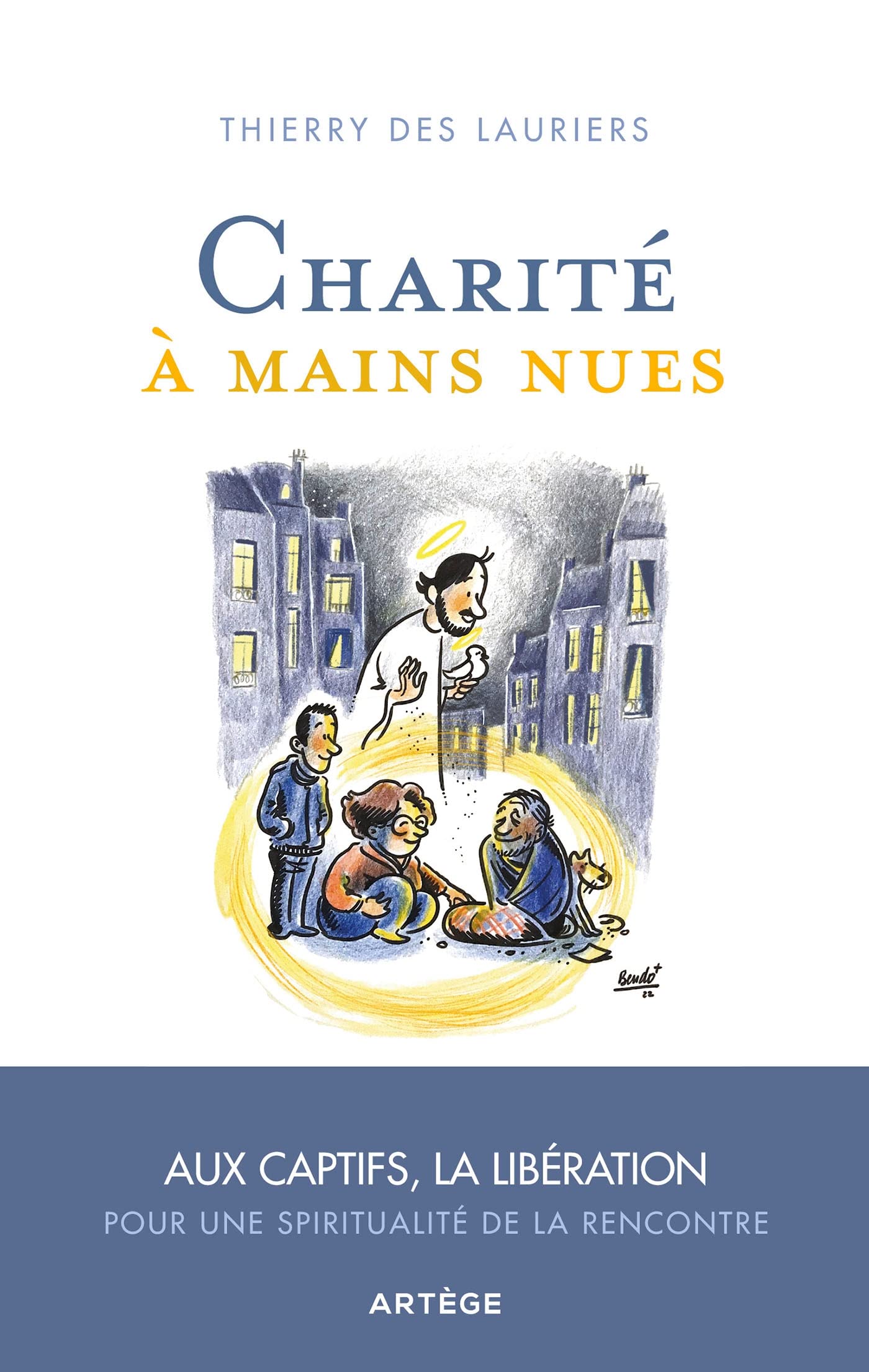 Charité à mains nues: Aux captifs la libération, pour une spiritualité de la rencontre 9791033613756