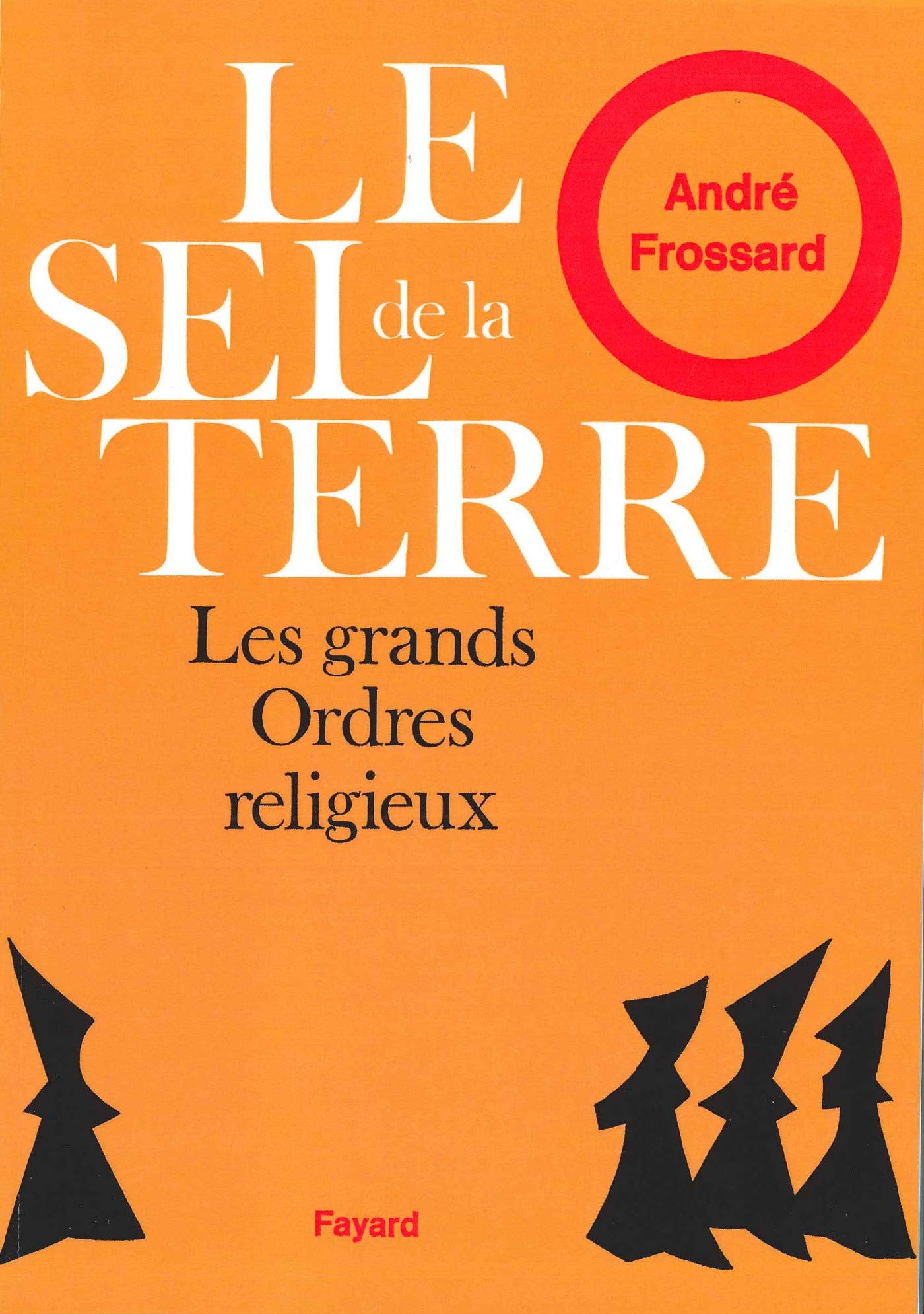 Le sel de la Terre: Les grands ordres religieux 9782213701967