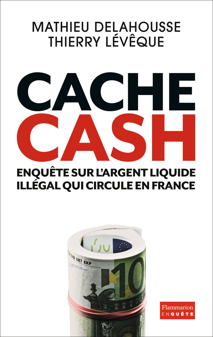Cache cash: Enquête sur l'argent liquide illégal qui circule en France 9782081295353