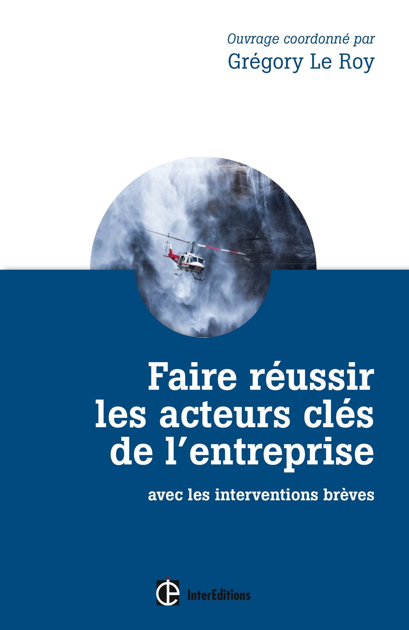 Faire réussir les acteurs clés de l'entreprise - 2e éd. - avec les interventions brèves: avec les interventions brèves 9782729614881
