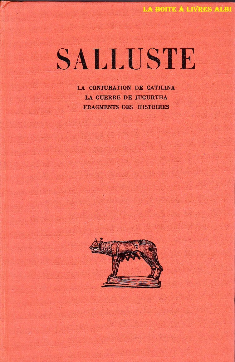 Salluste La Conjuration de Catilina La Guerre de Jugurtha Fragments des Histoires Les Belles Lettres 9782251112237