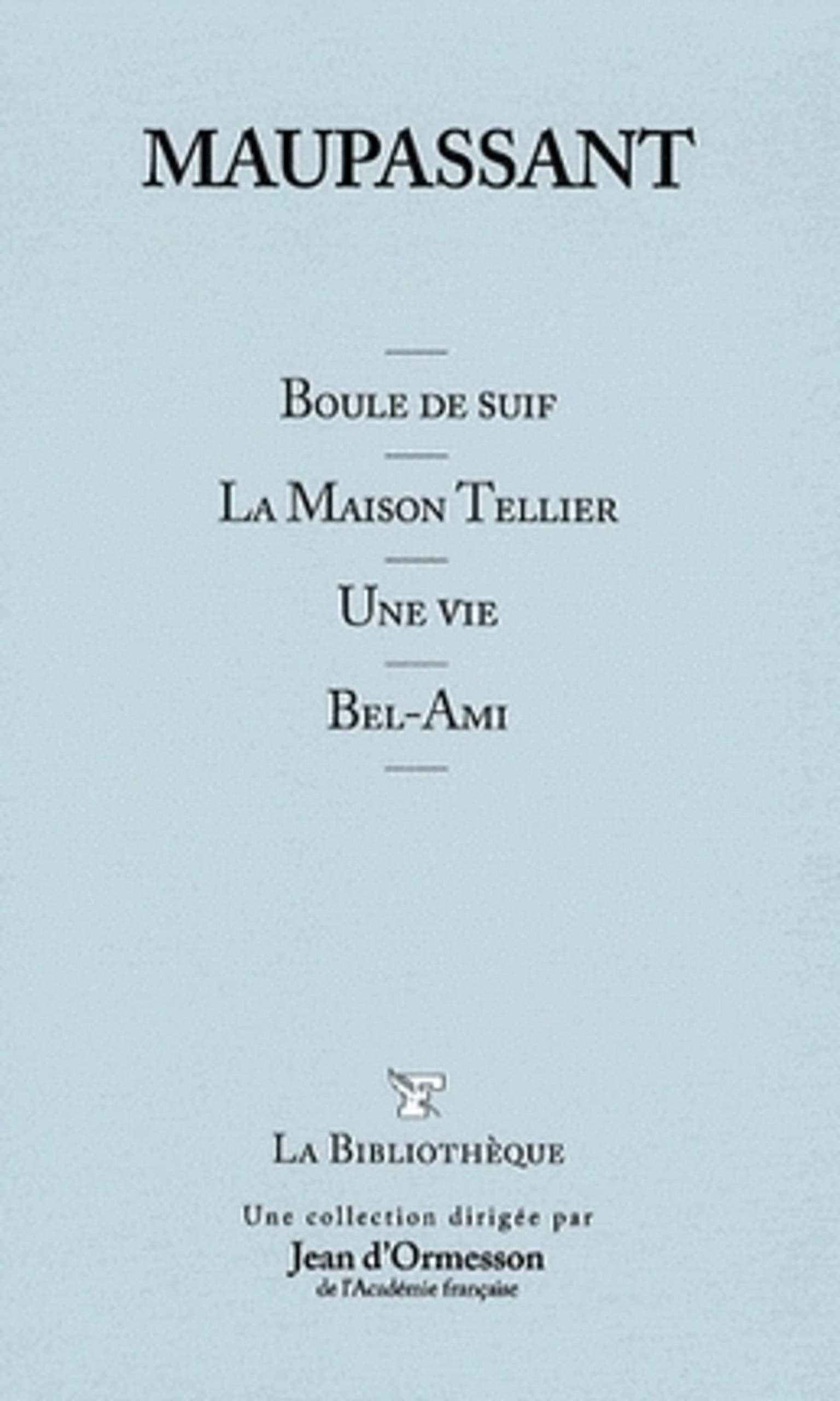 Boule De Suif ; La Maison Tellier ; Une Vie ; Bel-ami 9782810501205