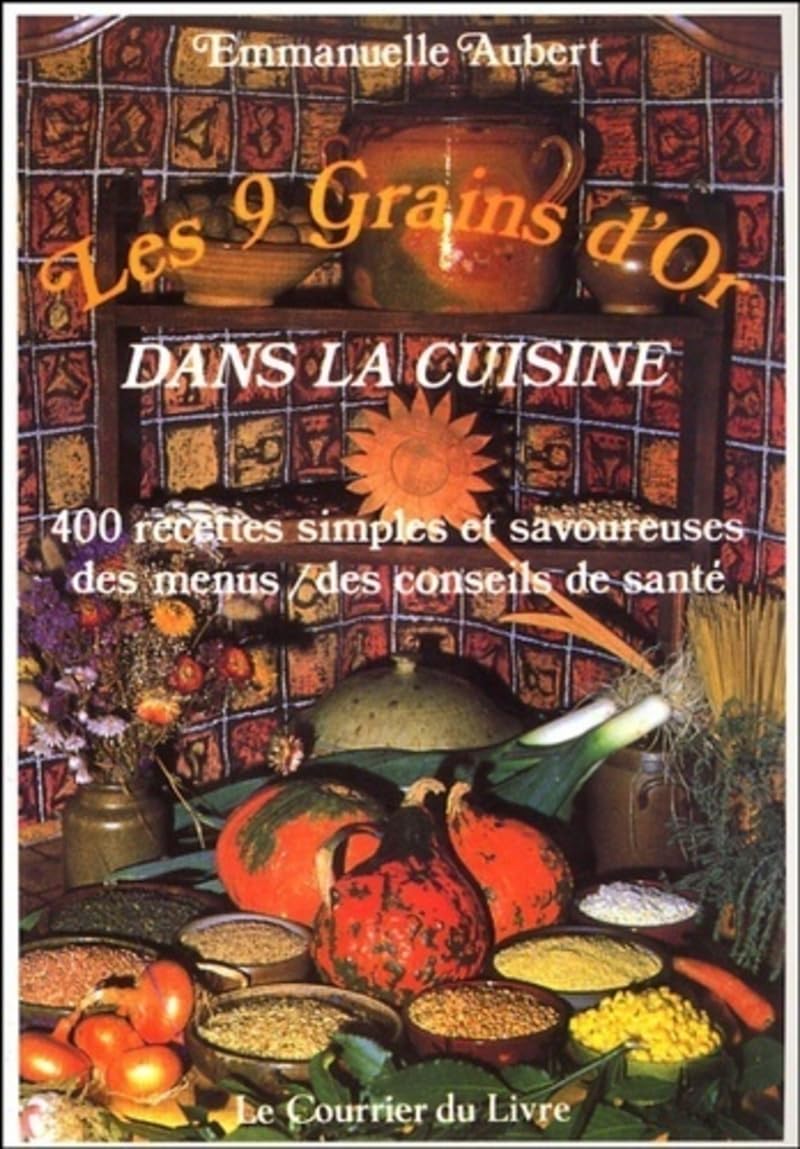 Les 9 grains d'or dans la cuisine, 400 recettes 9782702901335