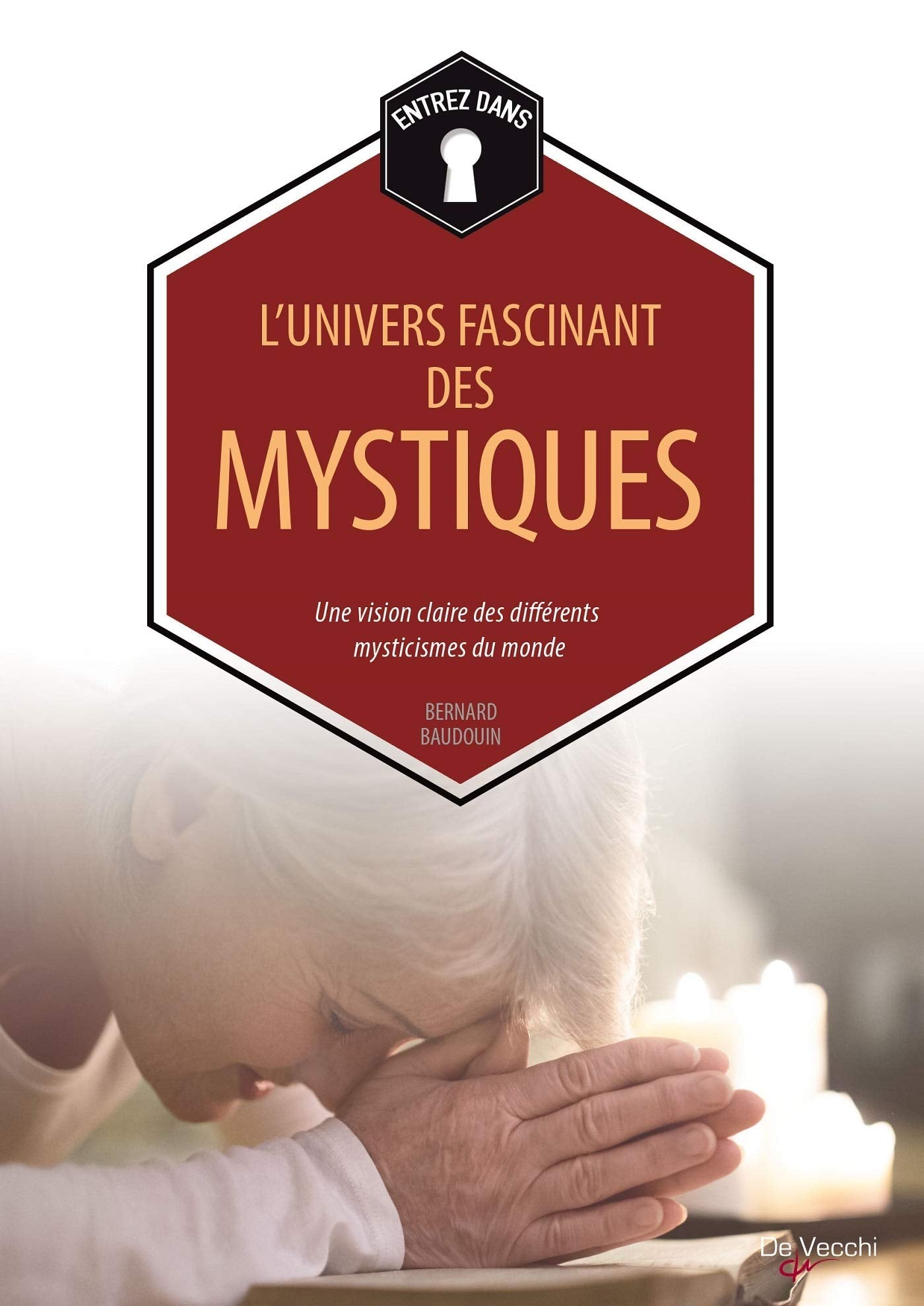 L'univers fascinant des mystiques: Une vision claire des différents mysticismes du monde 9782732899312