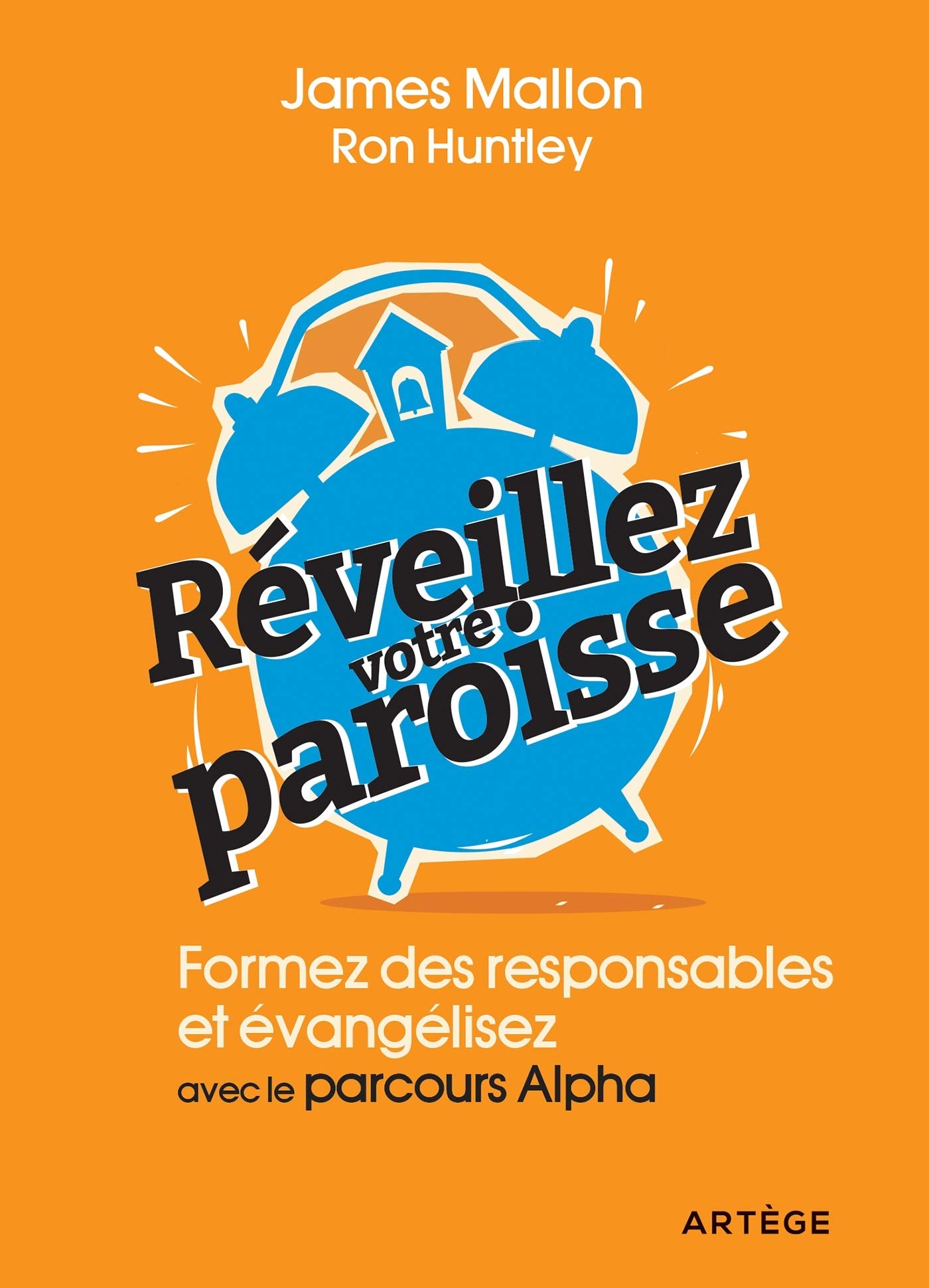 Réveillez votre paroisse: Formez des responsables et évangélisez avec les parcours Alpha 9791033608516