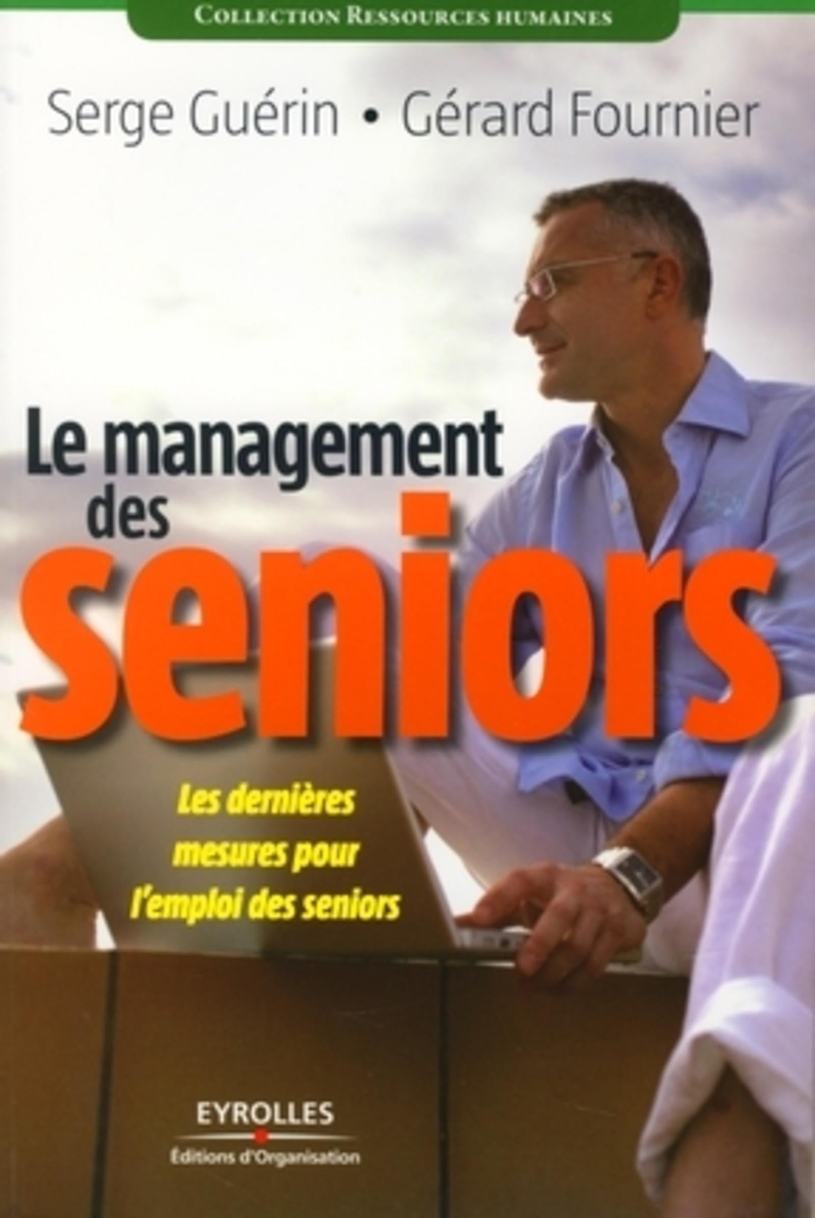 Le management des seniors: Les dernières mesures pour l'emploi des seniors 9782212542684
