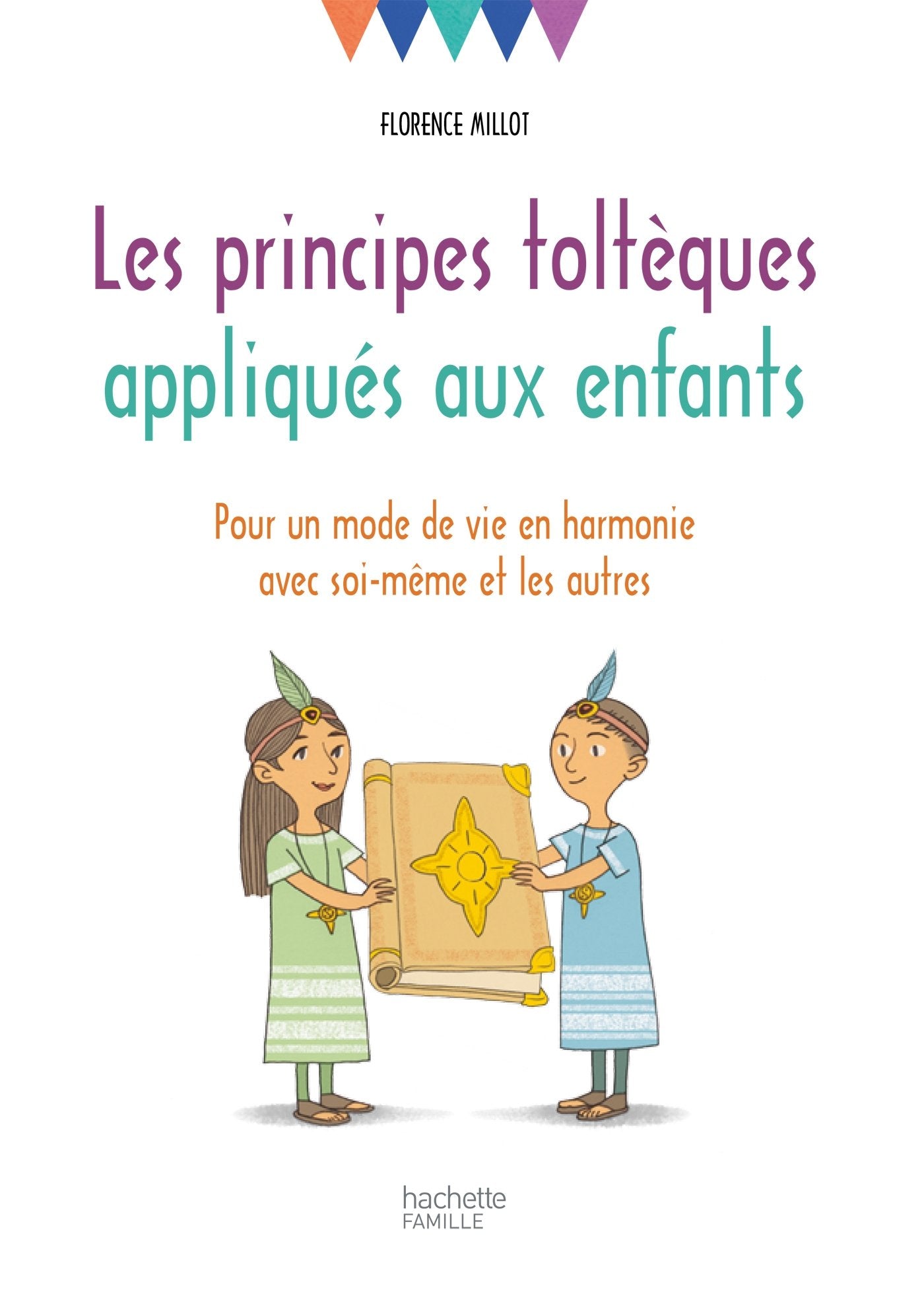 Les principes toltèques appliqués aux enfants: Pour un mode de vie en harmonie avec soi-même et les autres 9782017022046
