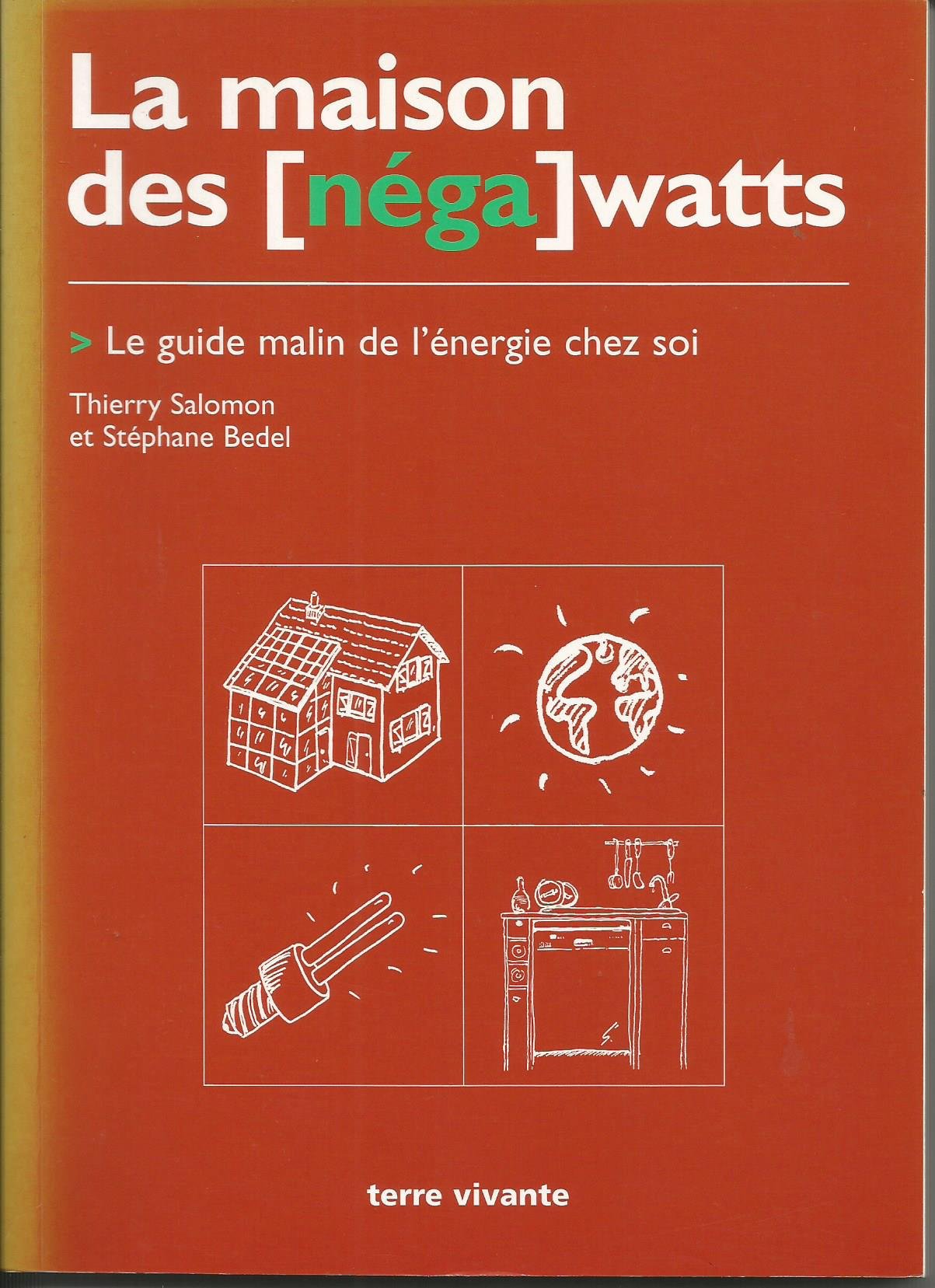La Maison des [néga] watts. Le Guide malin de l'énergie chez soi 9782904082771