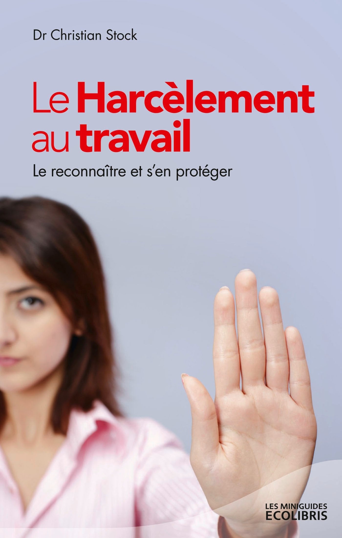 Le harcèlement au travail: Le reconnaître et s'en protéger 9782875152459