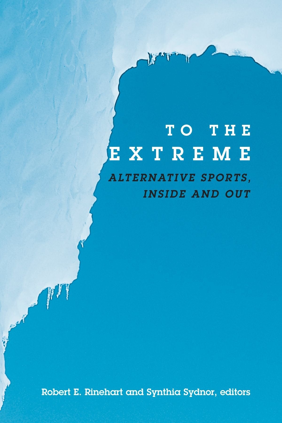 To the Extreme: Alternative Sports, Inside and Out (Suny Series on Sport, Culture, and Social Relations) 9780791456668