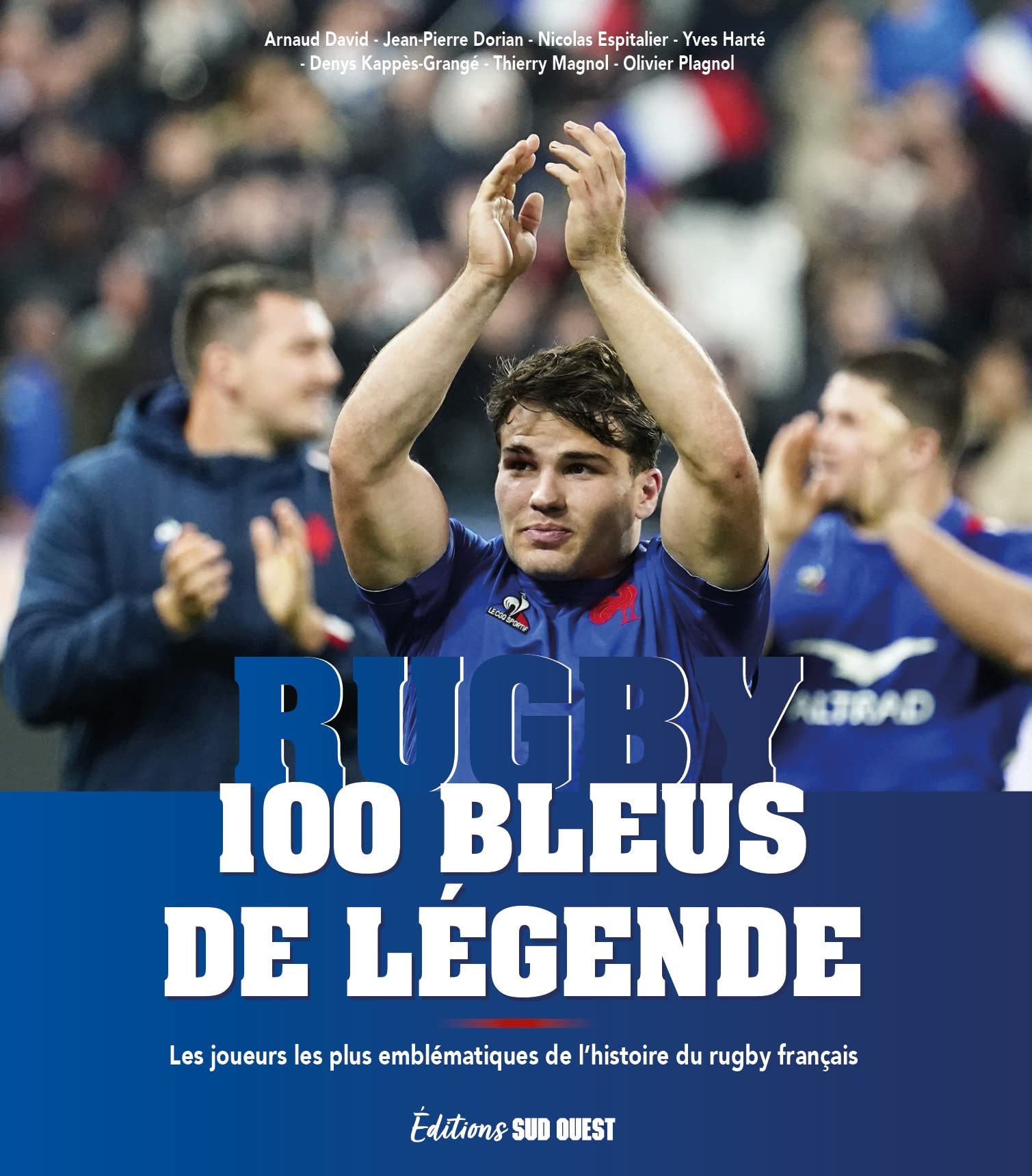Rugby, 100 Bleus de légende: Les joueurs les plus emblématiques de l'histoire du rugby français 9782817710006