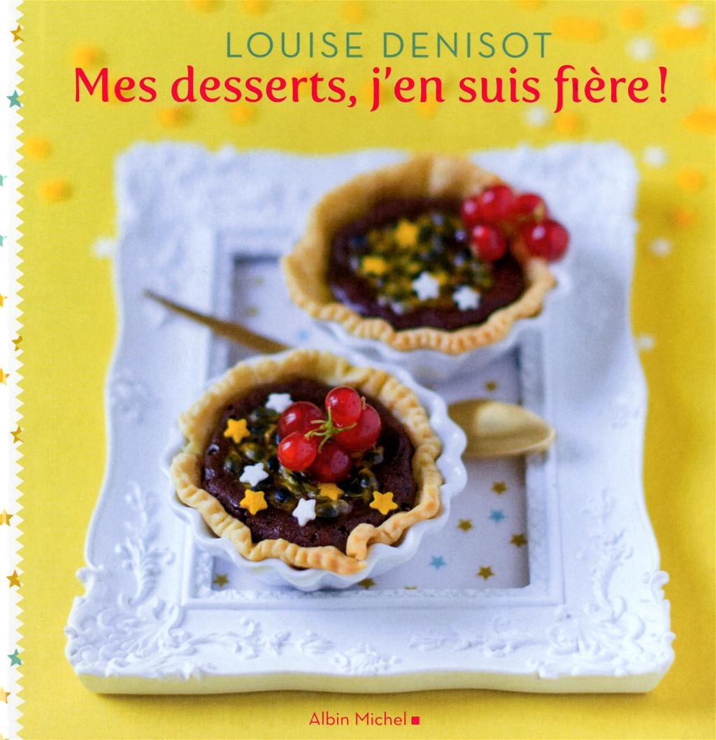 Mes desserts, j'en suis fière ! Louise Denisot 9782226217615