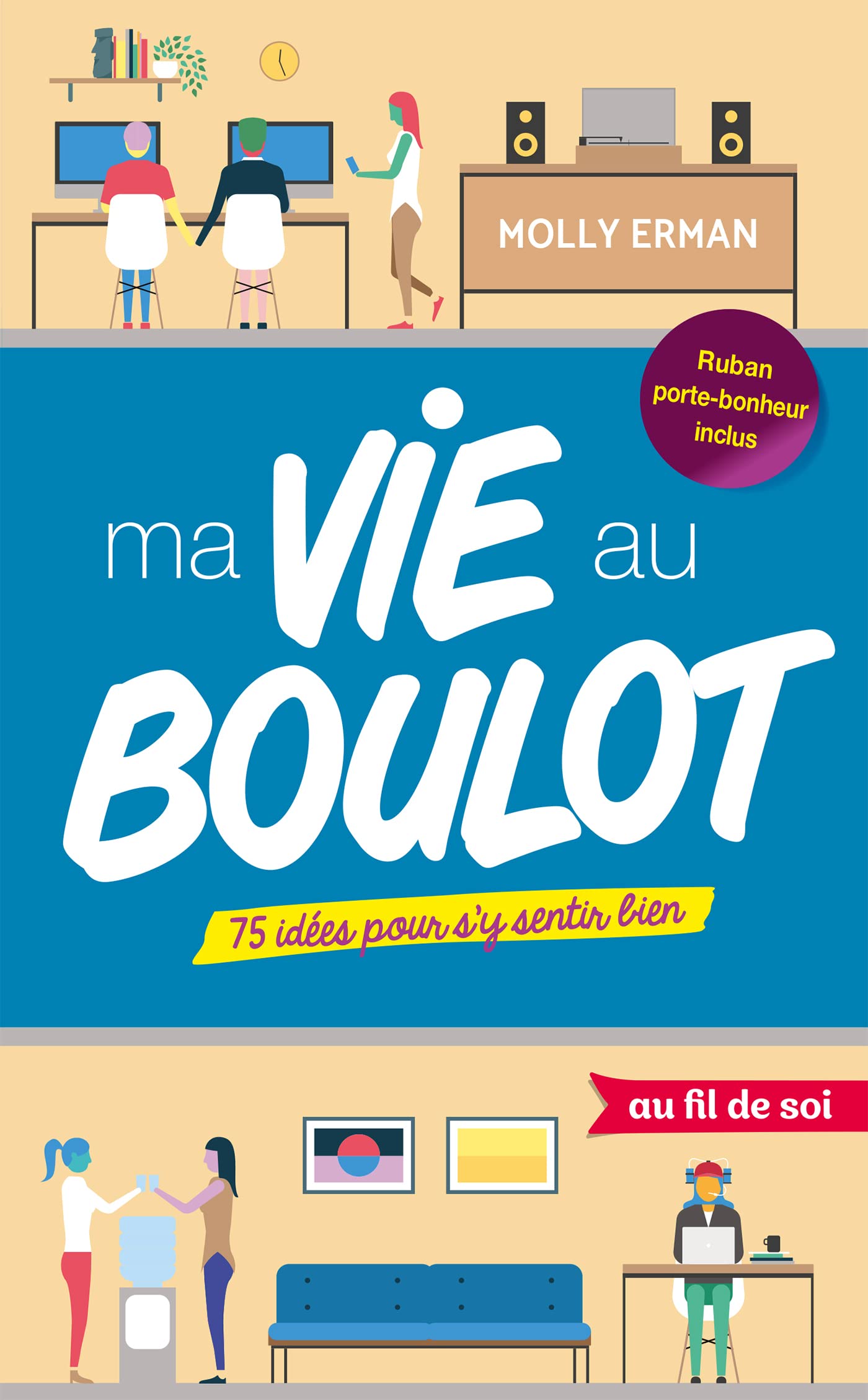 Ma vie au boulot: 75 idées pour s'y sentir bien 9782807322295