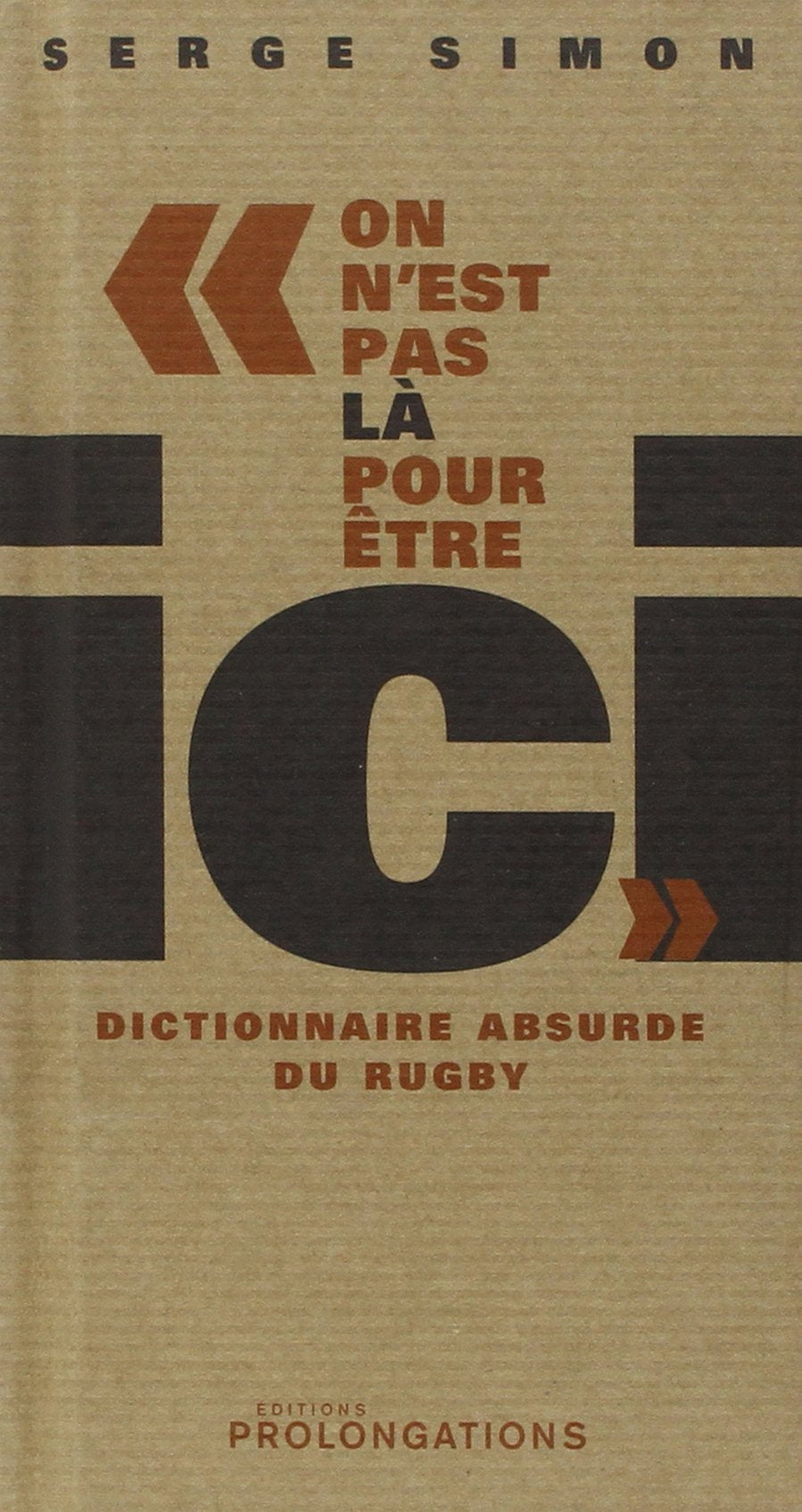 On n'est pas là pour être ici: Dictionnaire absurde du rugby 9782916400068