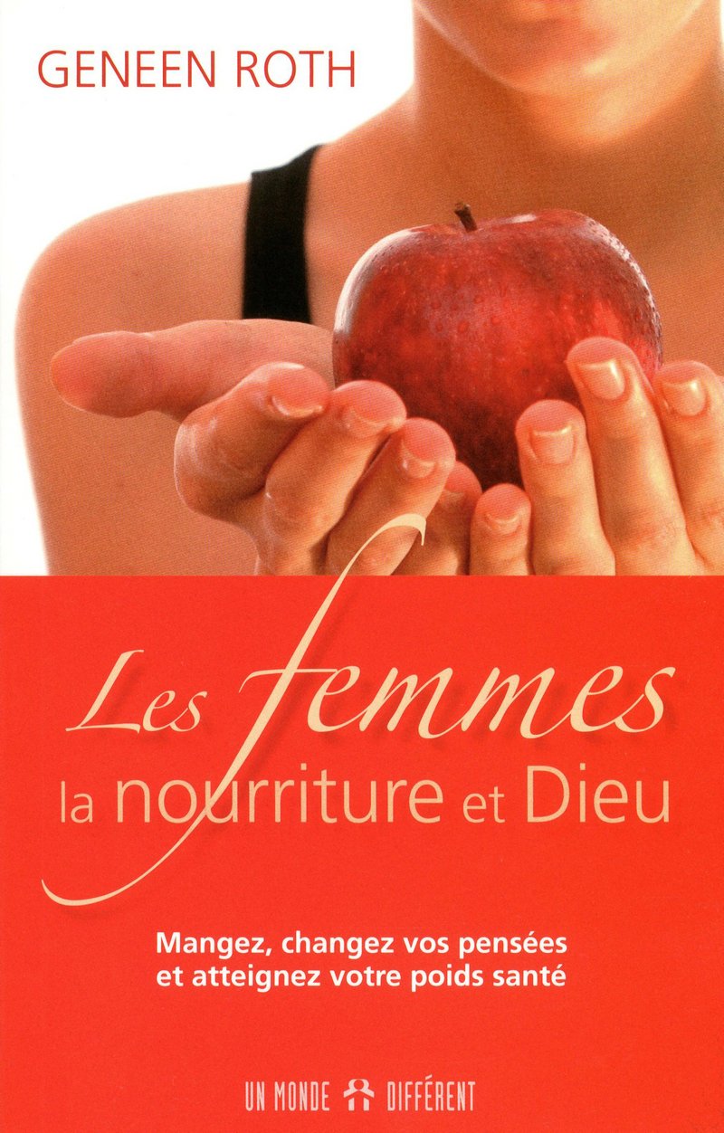 LES FEMMES LA NOURRITURE ET DIEU: MANGEZ, CHANGEZ VOS PENSÉES ET ATTEIGNEZ VOTRE POIDS SANTÉ 9782892257304