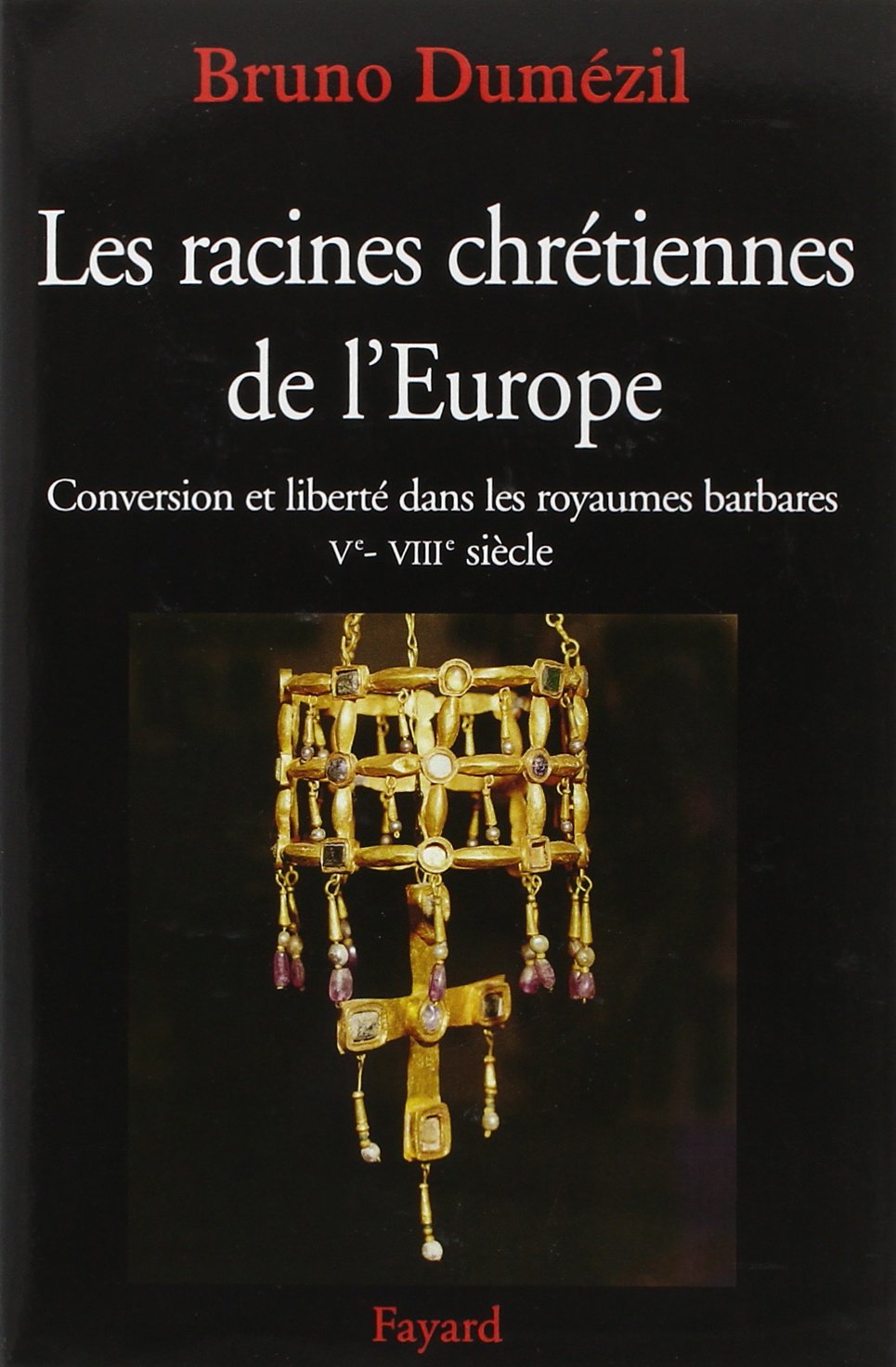 Les racines chrétiennes de l'Europe: Conversion et liberté dans les royaumes barbares Ve - VIIIe siècle 9782213622873