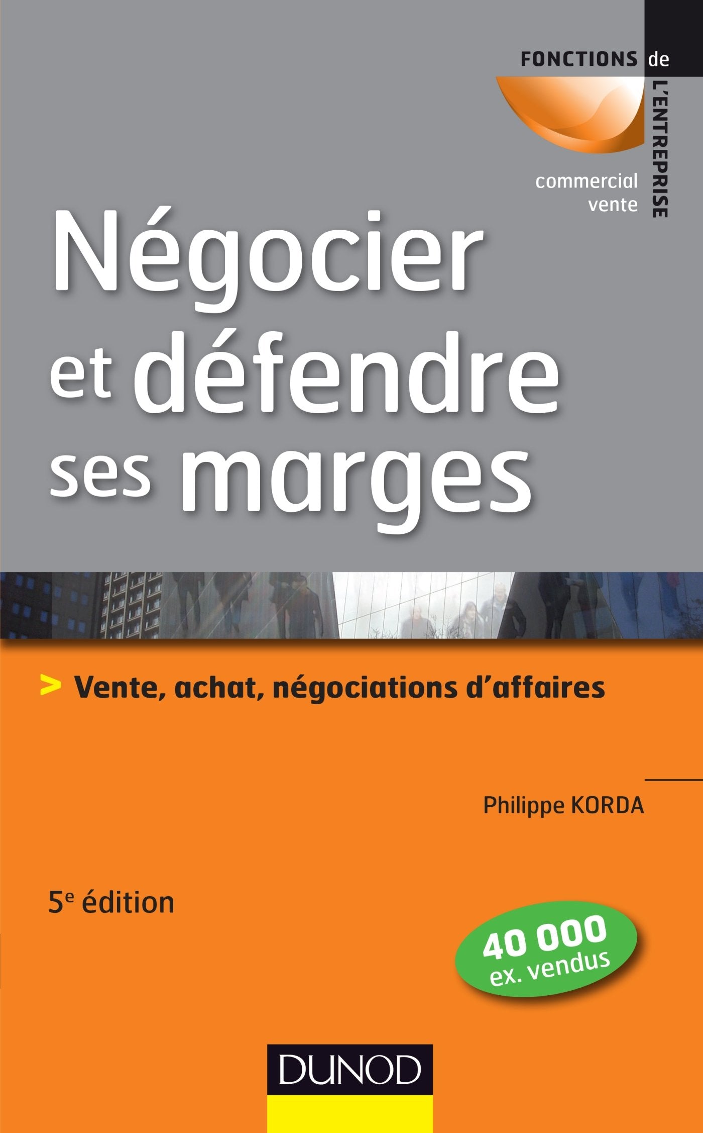 Négocier et défendre ses marges - 5e éd.: Vente, achat,négociations d'affaires 9782100724864