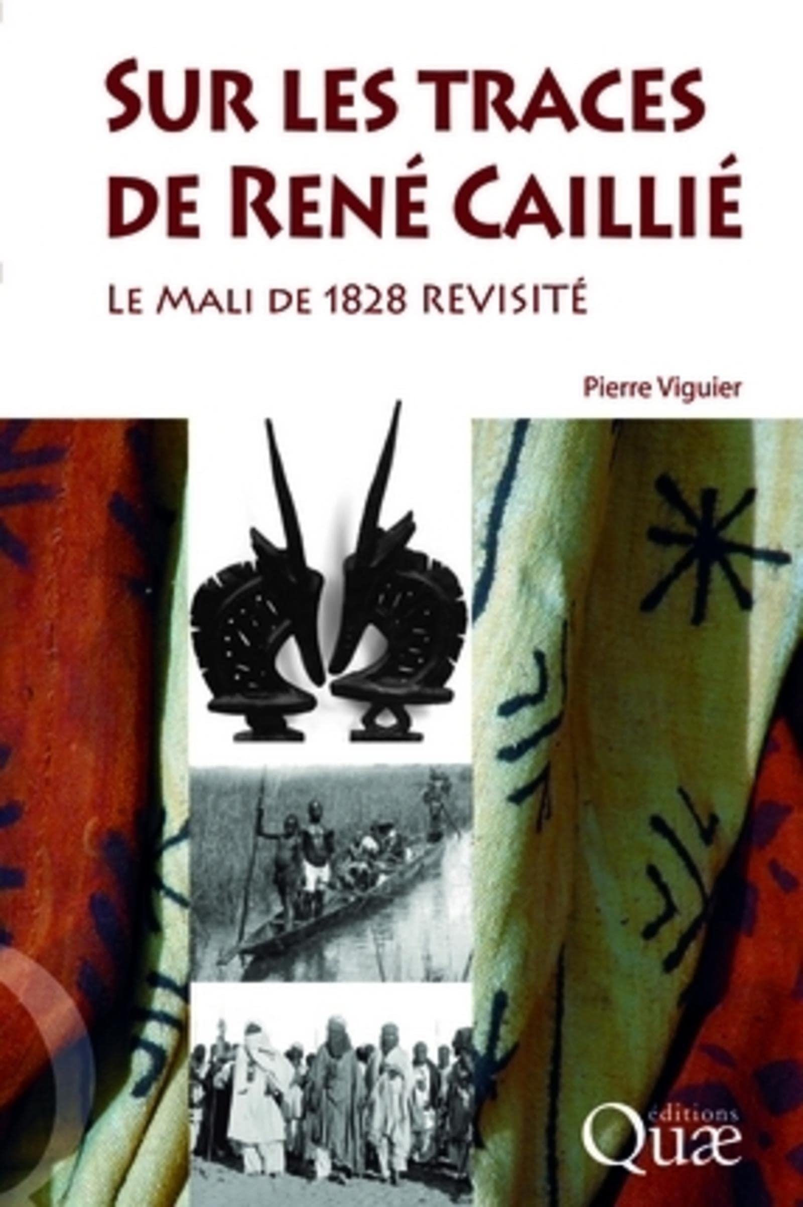 Sur les traces de René Caillié: Le mali de 1828 revisité 9782759202713