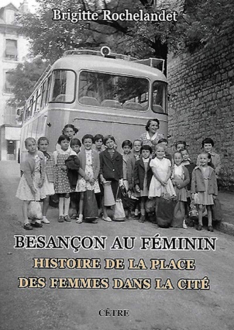 Besançon au féminin: Histoire de la place des femmes dans la cité 9782878232929