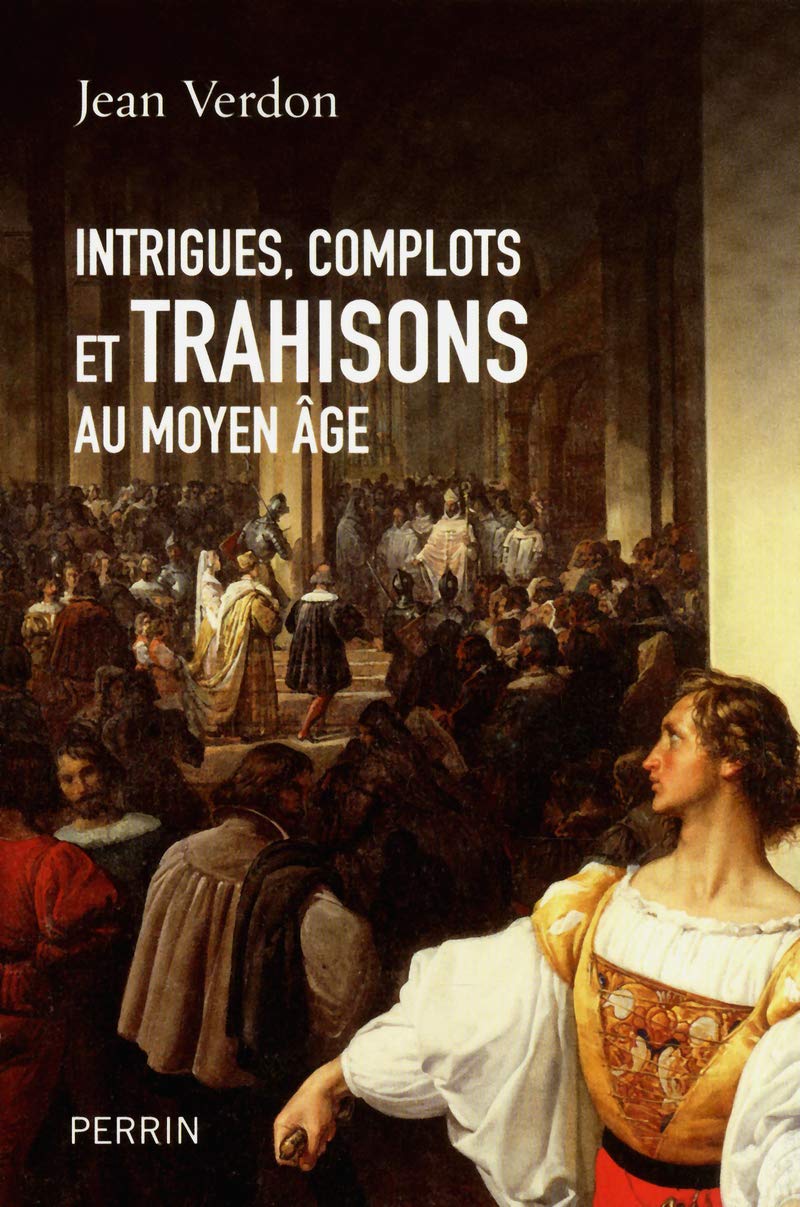 Intrigues, complots et trahisons au Moyen Age 9782262032845