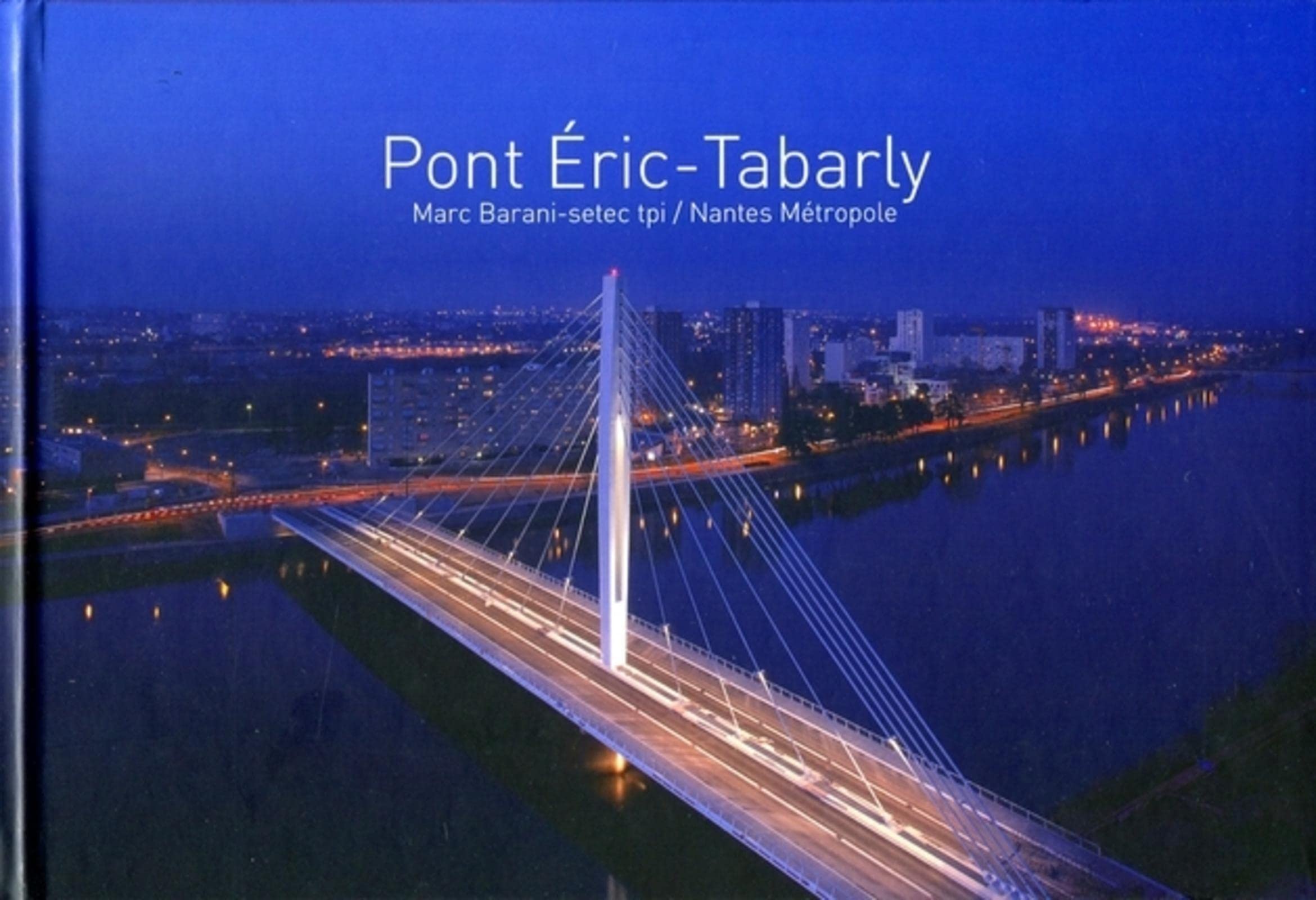 Pont Eric Tabarly: Marc Barani - setec TPI / Nantes Métropole. 9782357331525