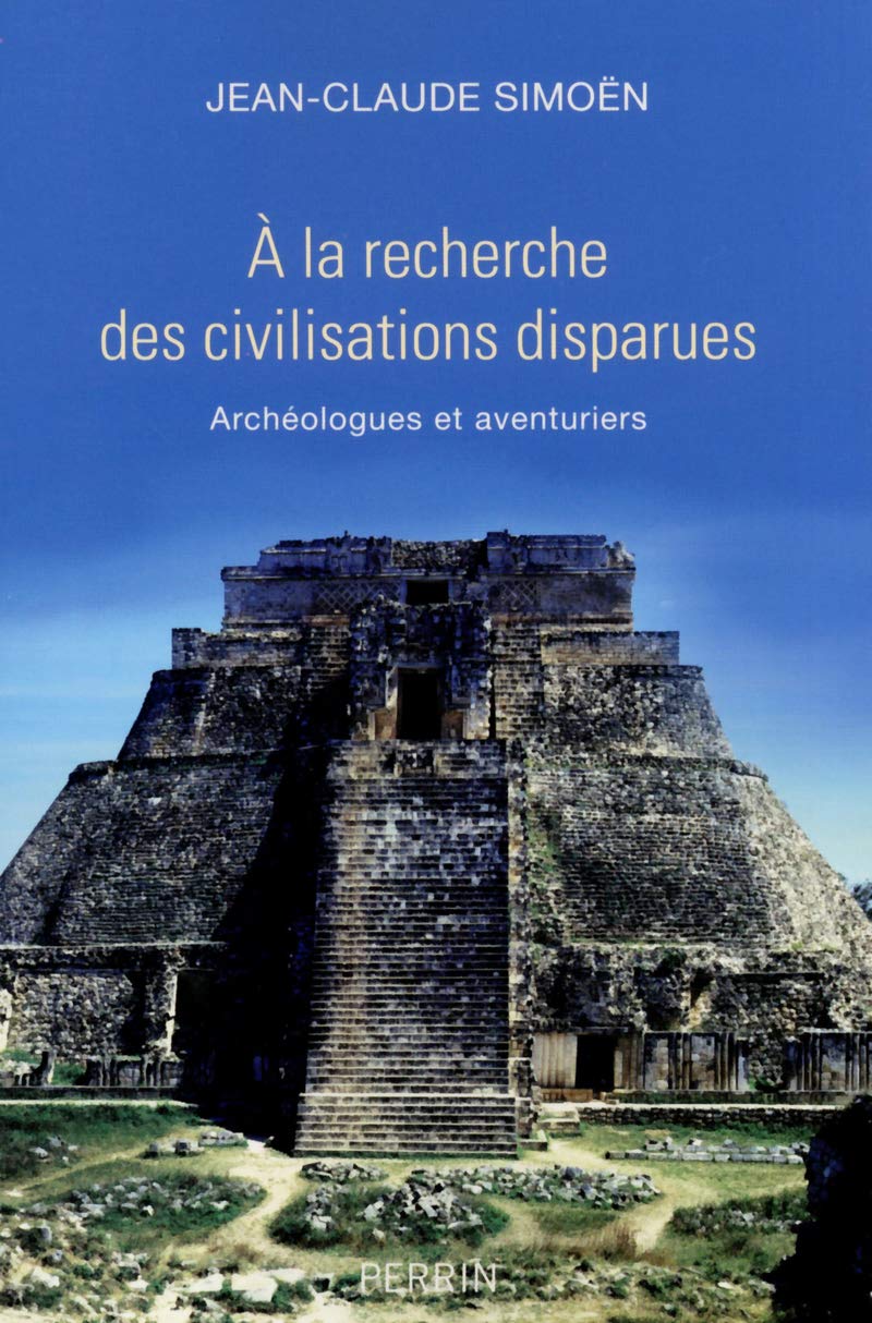 A la recherche des civilisations disparues: Archéologues et aventuriers 9782262042615