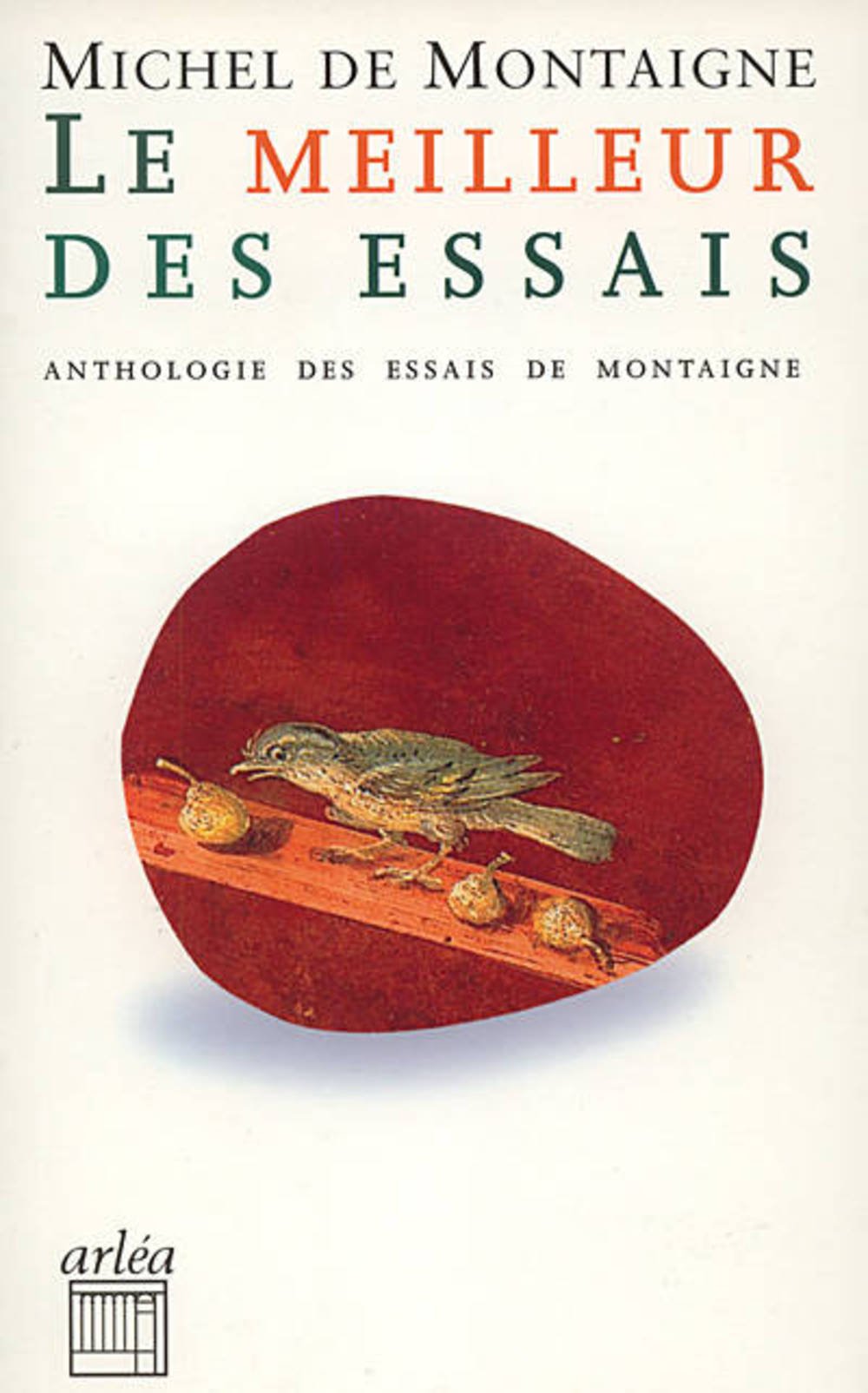 Le Meilleur des essais. Anthologie des essais de Montaigne 9782869597037