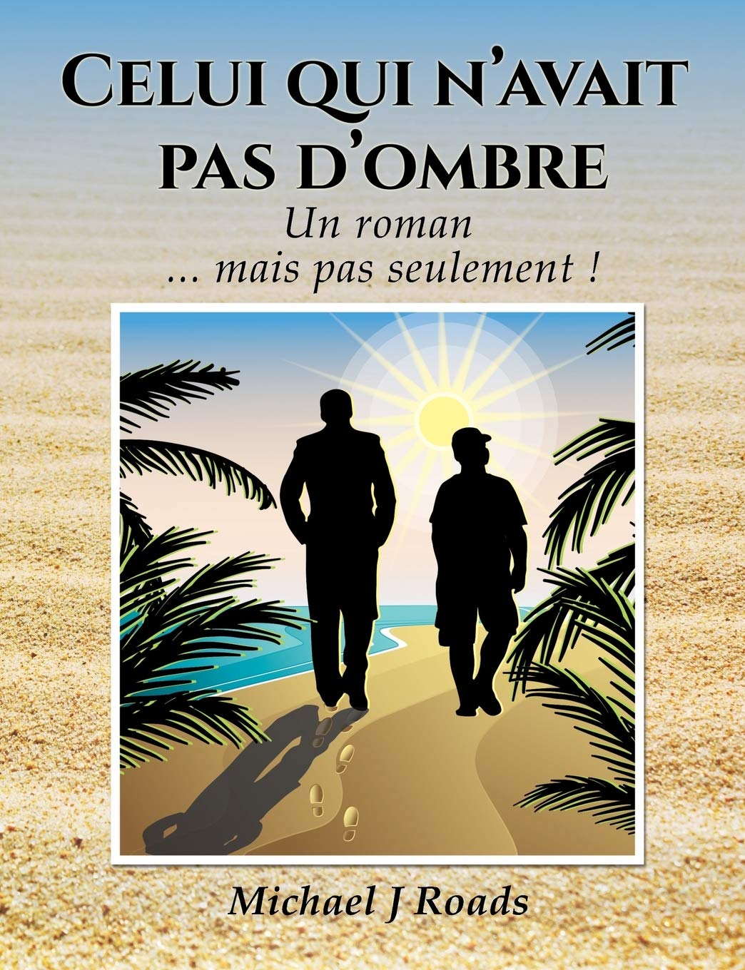 Celui qui n'avait pas d'ombre: Un roman... mais pas seulement ! 9782322036752