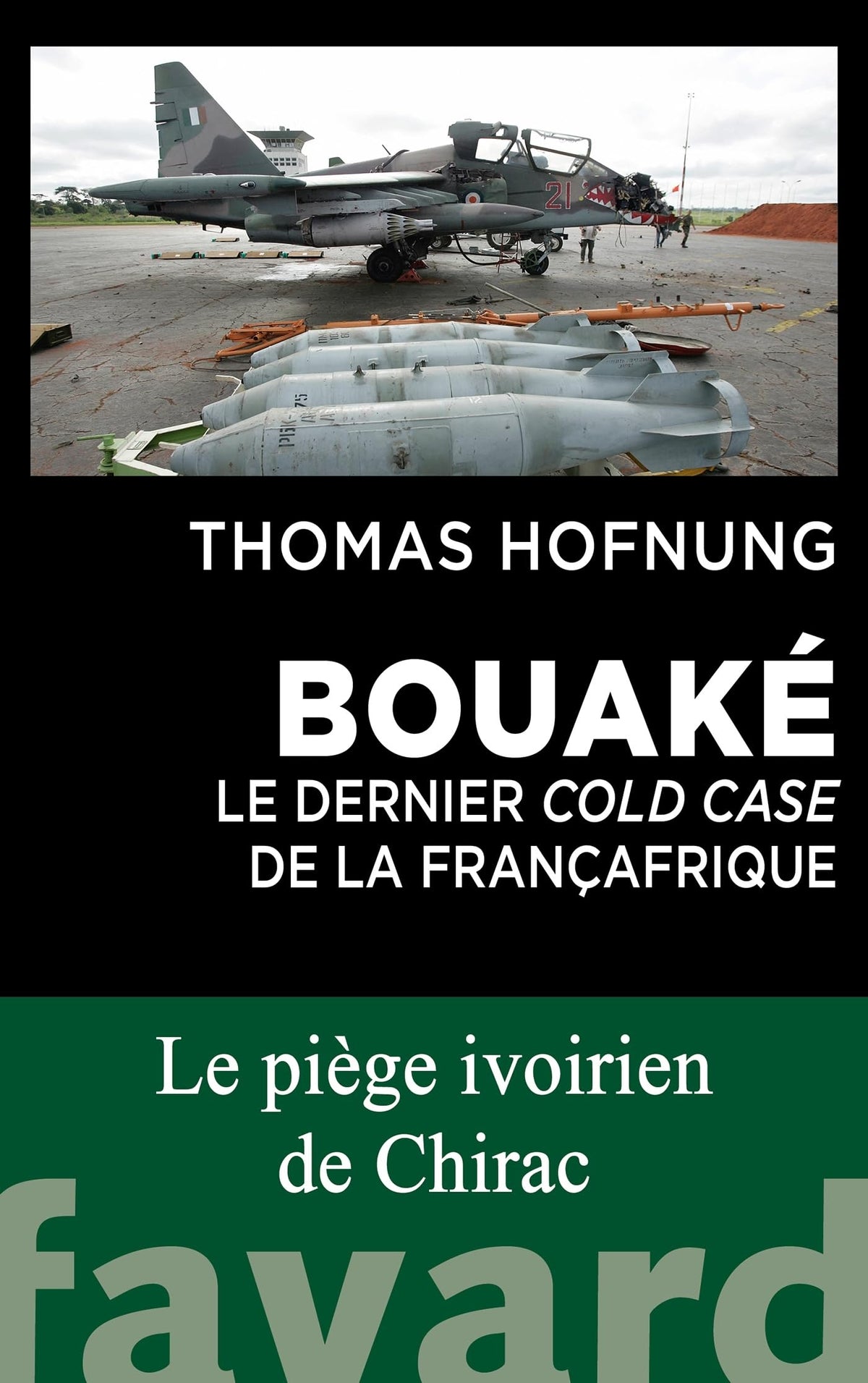 Bouaké : le dernier cold case de la Françafrique: Bavure, trahison ou scandale d'État ? 9782213726946
