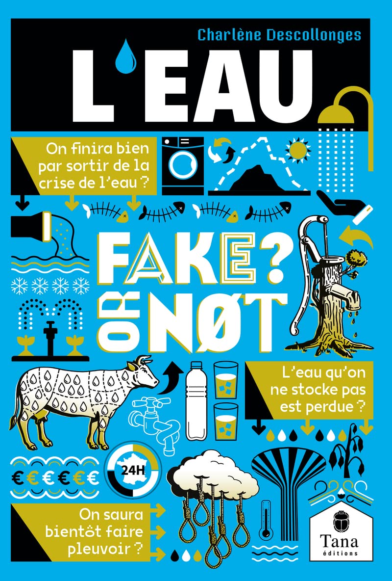 L'eau, Fake or not ? Repenser notre gestion de l'eau sans fake news : économies et partage de l'eau, amélioration de la qualité de l'eau, restauration du cycle hydrologique 9791030104813