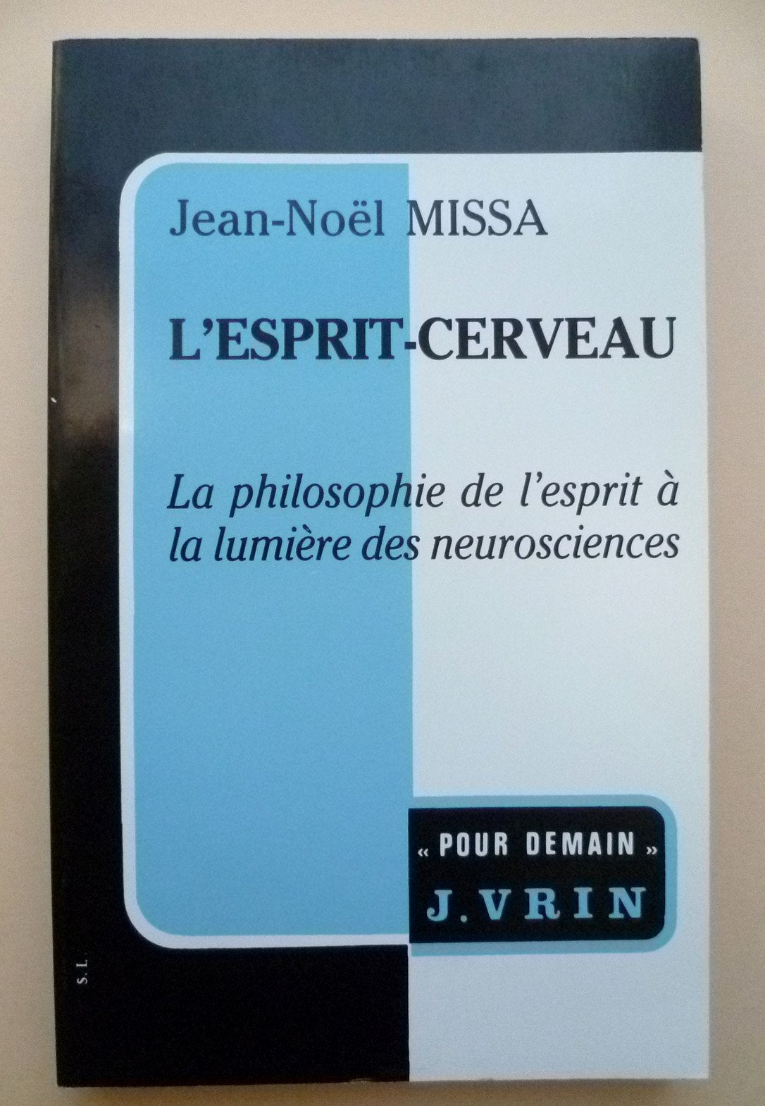 L'Esprit-cerveau. La Philosophie de l'esprit à la lumière des neurosciences 9782711611492