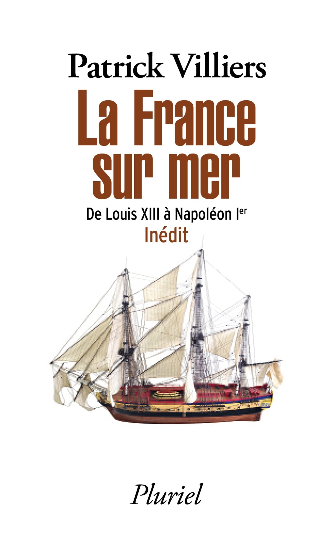 La France sur mer: De Louis XIII à Napoléon Ier - Inédit 9782818504376