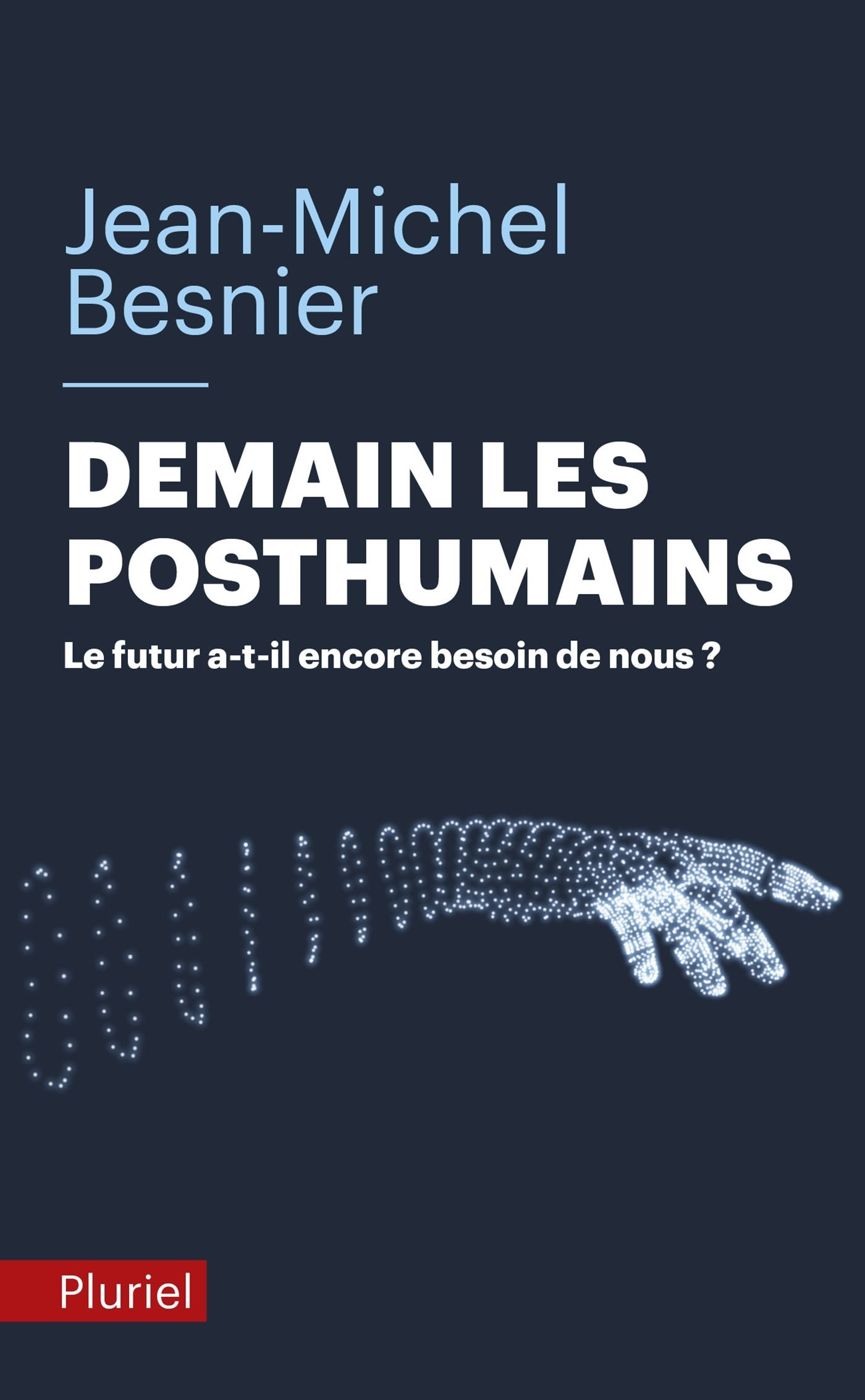 Demain les posthumains: Le futur a-t-il encore besoin de nous ? 9782818502822