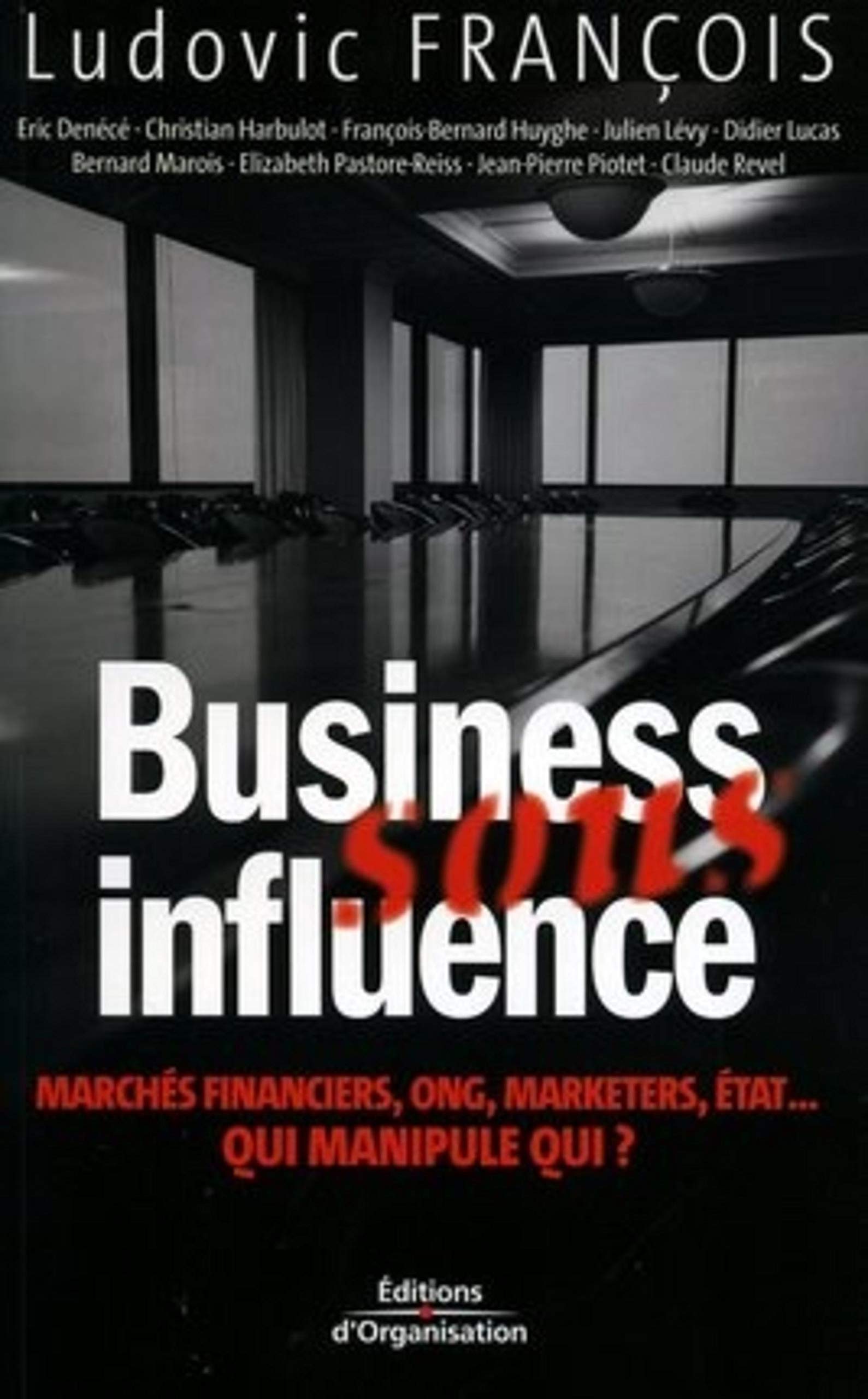 Business sous influence: Marchés financiers, ONG, marketers, état ... Qui manipule qui ? 9782708131026