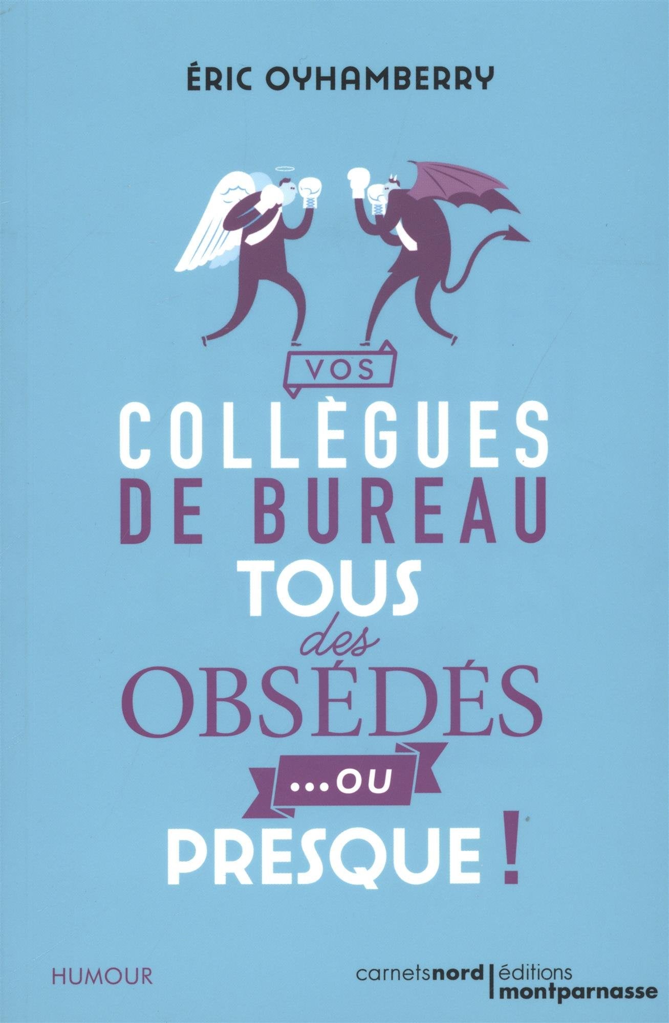 VOS COLLEGUES DE BUREAU : TOUS DES OBSEDES... OU PRESQUE ! 9782355361821