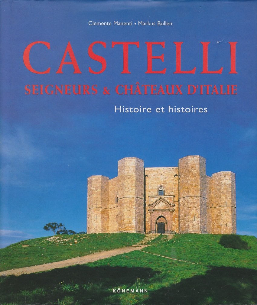 Castelli. Seigneurs Et Chateaux D'Italie, Histoires Et Histoires. 9783829015790