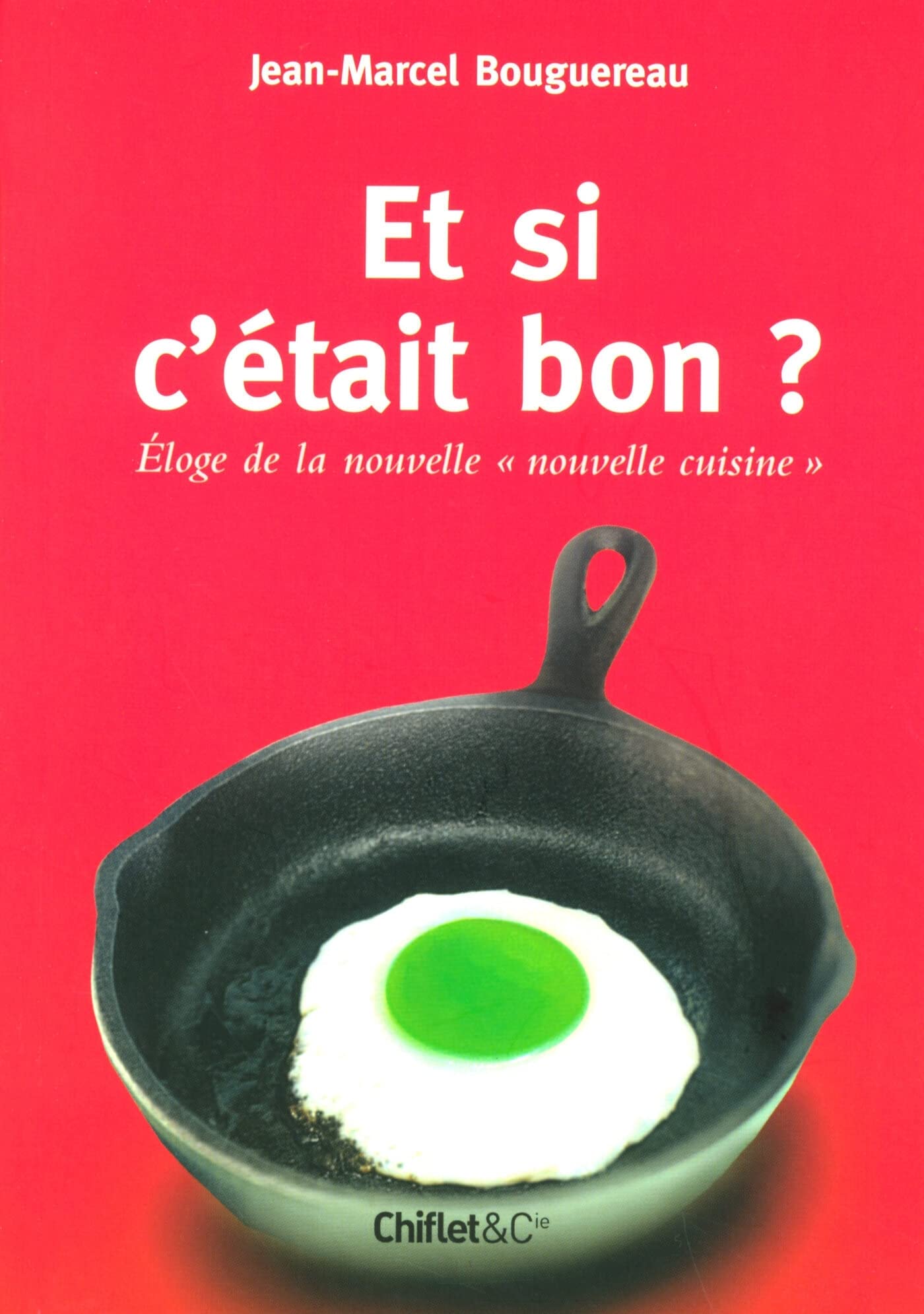 Et si c'etait bon ? eloge de la nouvelle nouvellecuisine 9782351640050