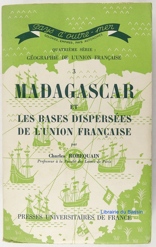 MADAGASCAR ET LES BAsES DISPERSEES DE L'UNION FRANCAISE. 