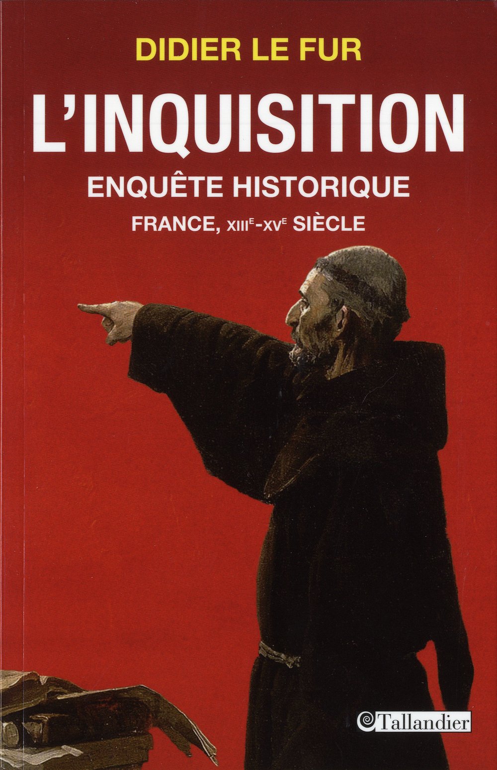 L'Inquisition, enquête historique: France, XIIIe-XVe siècle 9782847349344