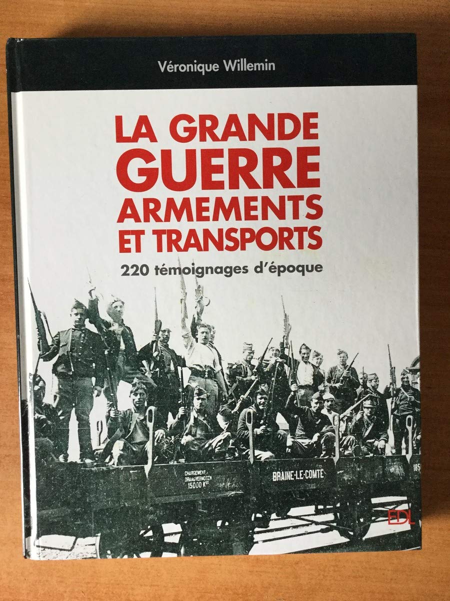 La Grande Guerre, armements et transports: 220 témoignages d'époque 9782846900607