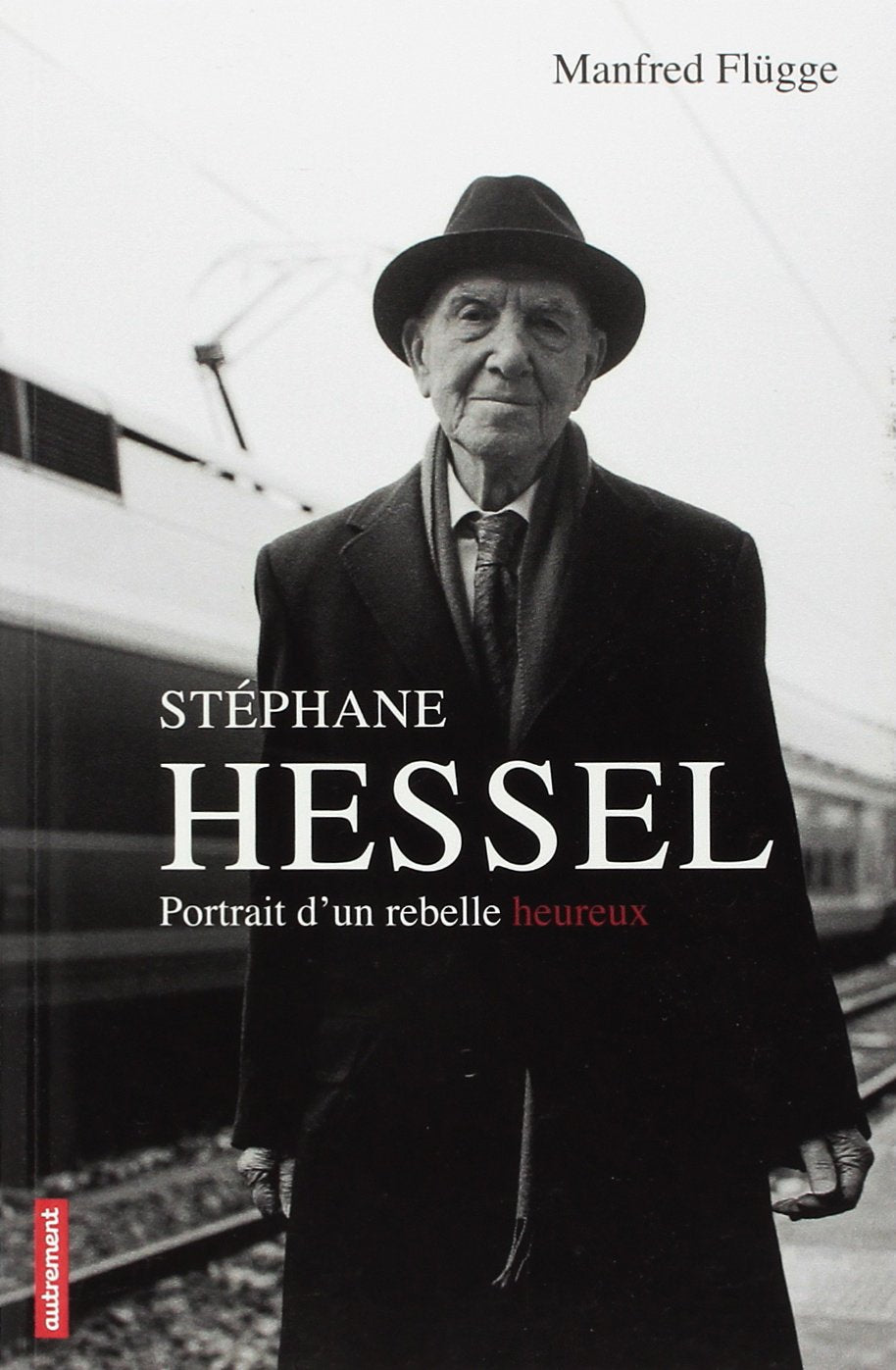 Stéphane Hessel: Portrait d'un rebelle heureux 9782746733121