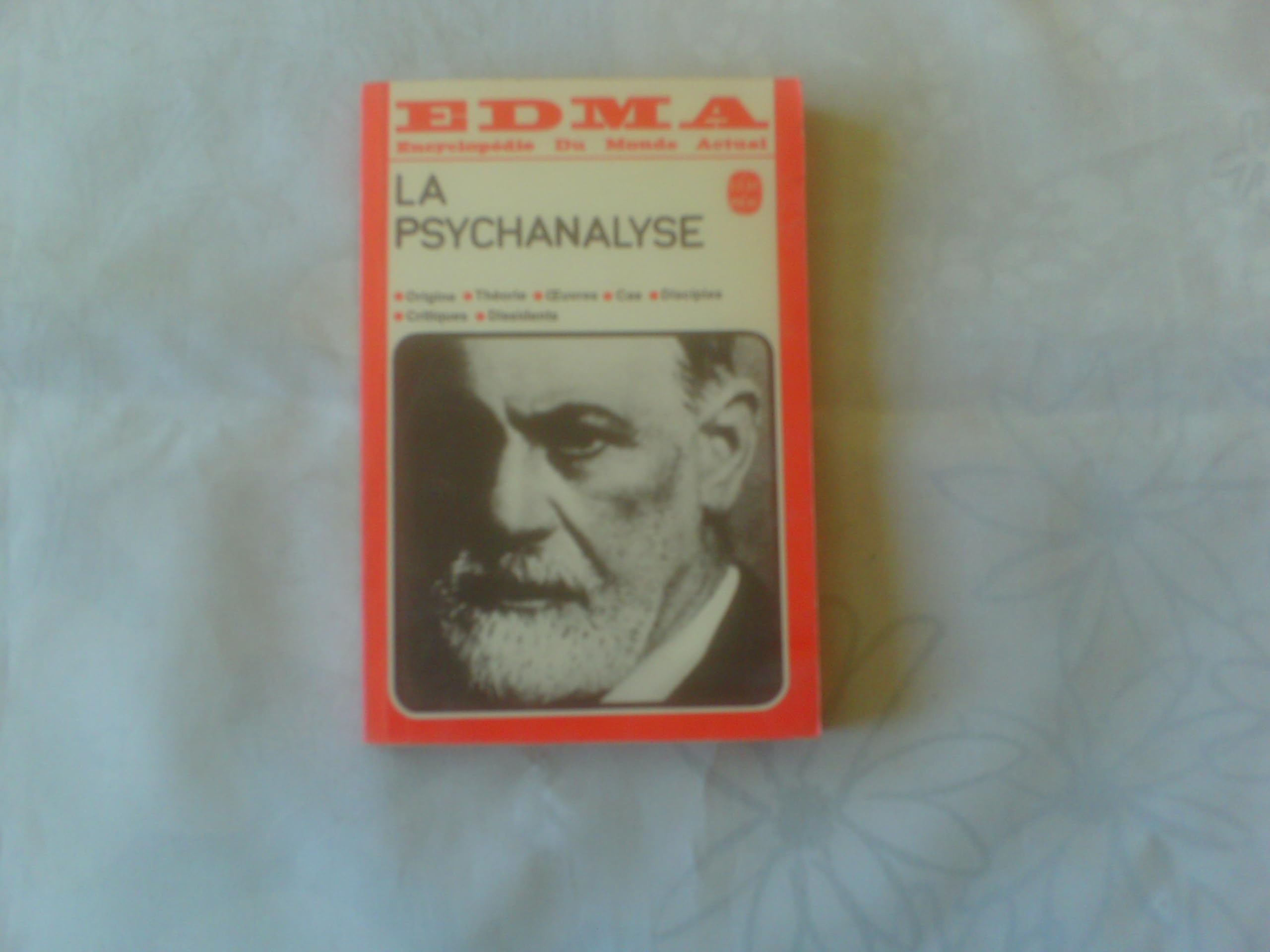 La psychanalyse - Origine, théorie, œuvres, cas, disciples, critiques, dissidents - dans la série EDMA, Encyclopédie du Monde Actuel 